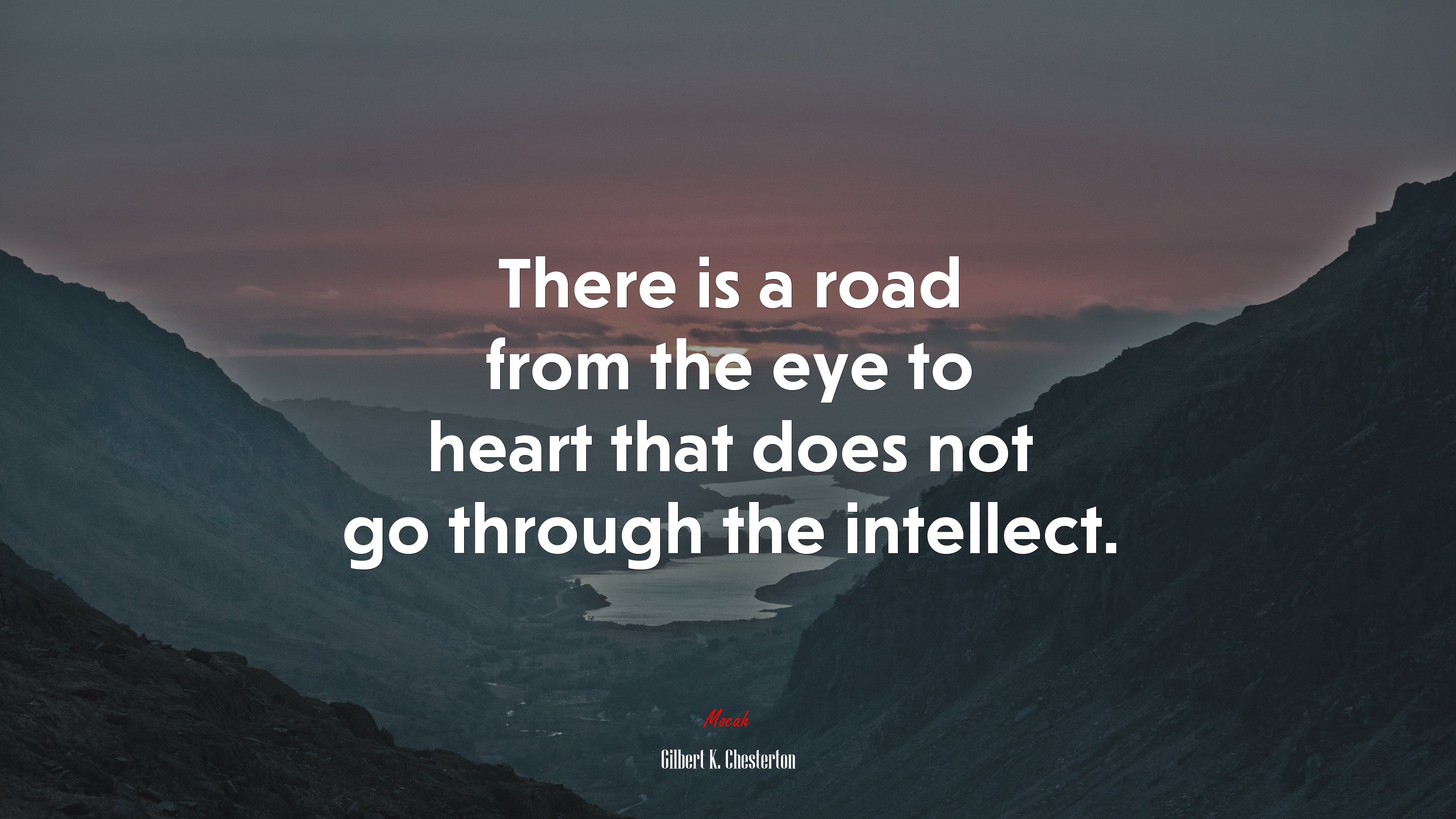There is a road from the eye to heart that does not go through the intellect. | Gilbert K. Chesterton quote HD Wallpaper