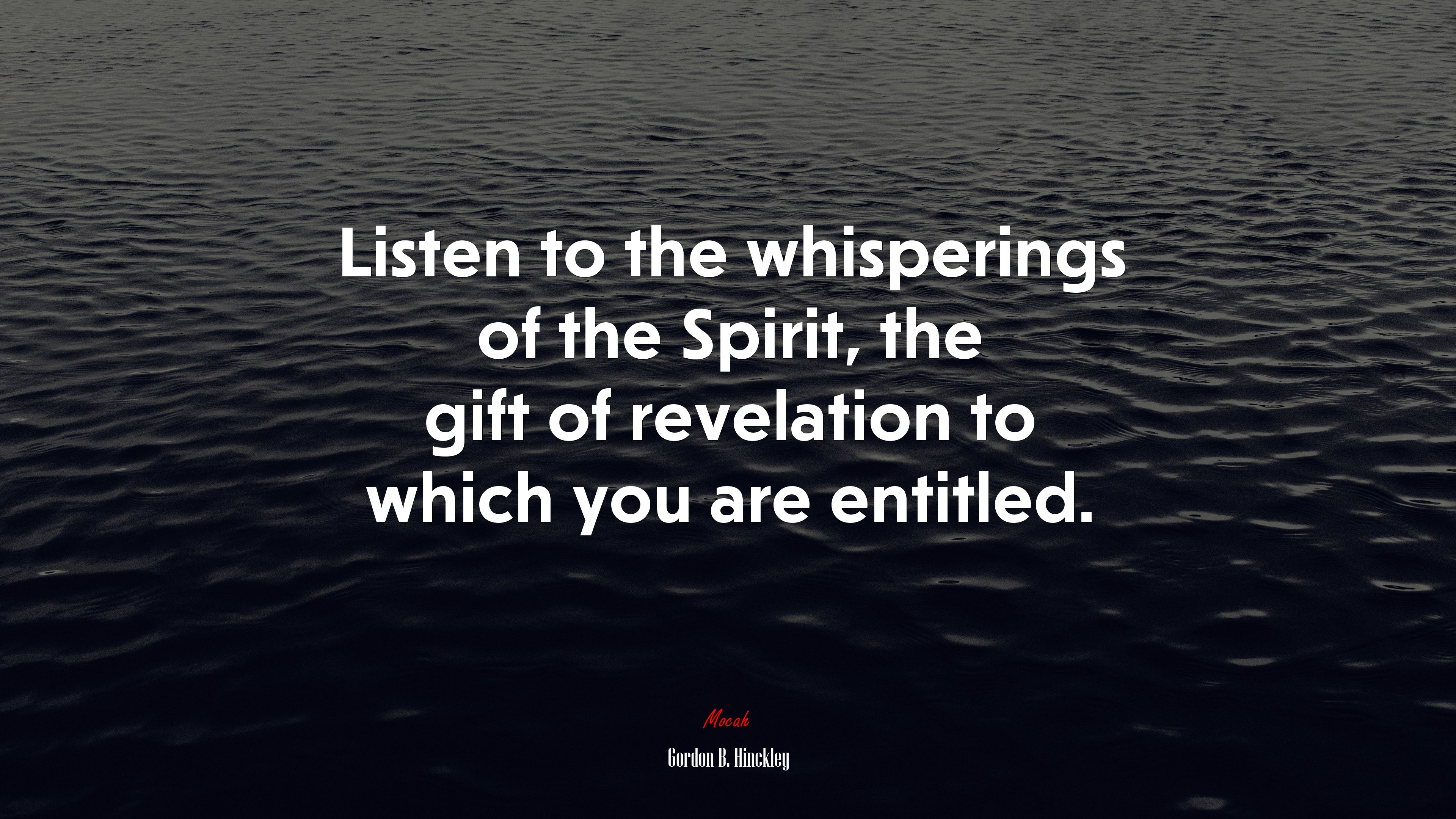 Listen to the whisperings of the Spirit, the gift of revelation to which you are entitled. | Gordon B. Hinckley quote HD Wallpaper