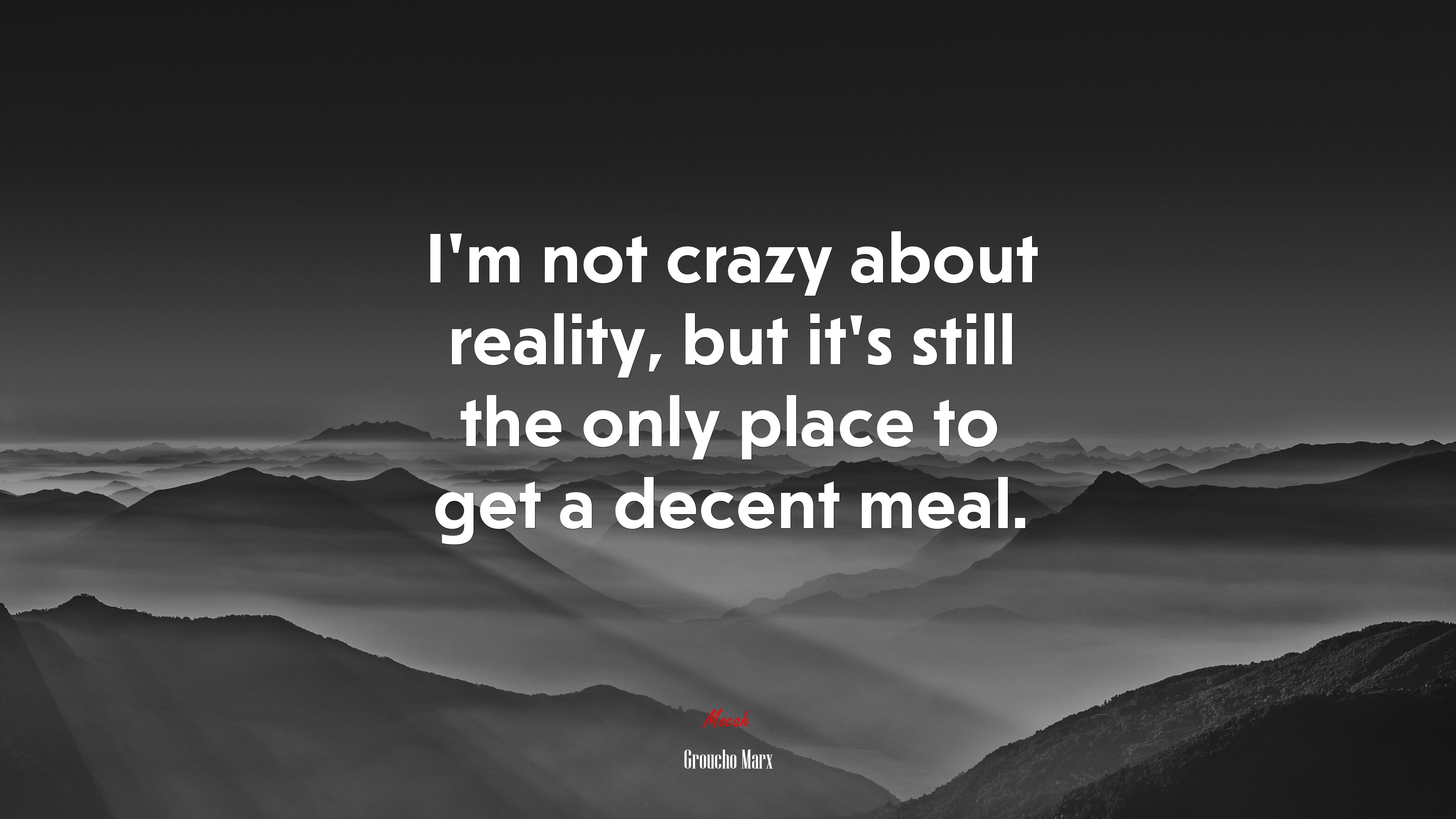 I’m not crazy about reality, but it’s still the only place to get a decent meal. | Groucho Marx quote HD Wallpaper