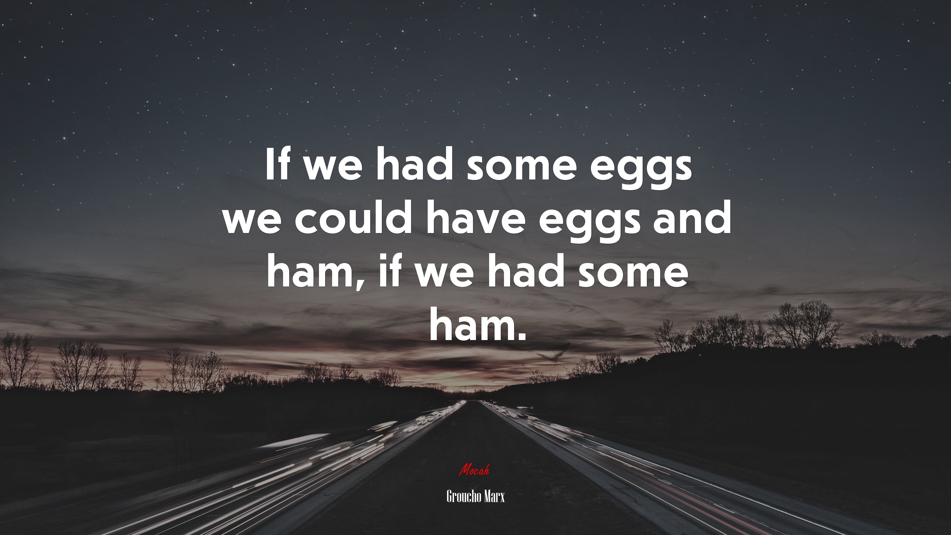 If we had some eggs we could have eggs and ham, if we had some ham. | Groucho Marx quote HD Wallpaper