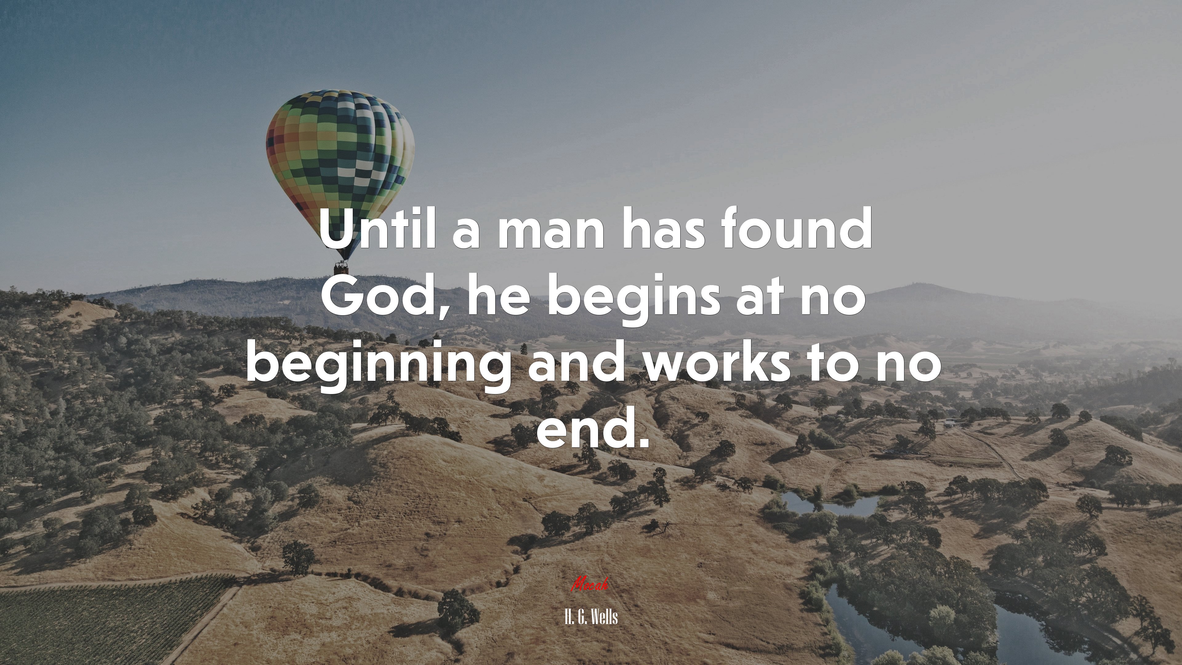 Until a man has found God, he begins at no beginning and works to no end. | H. G. Wells quote HD Wallpaper