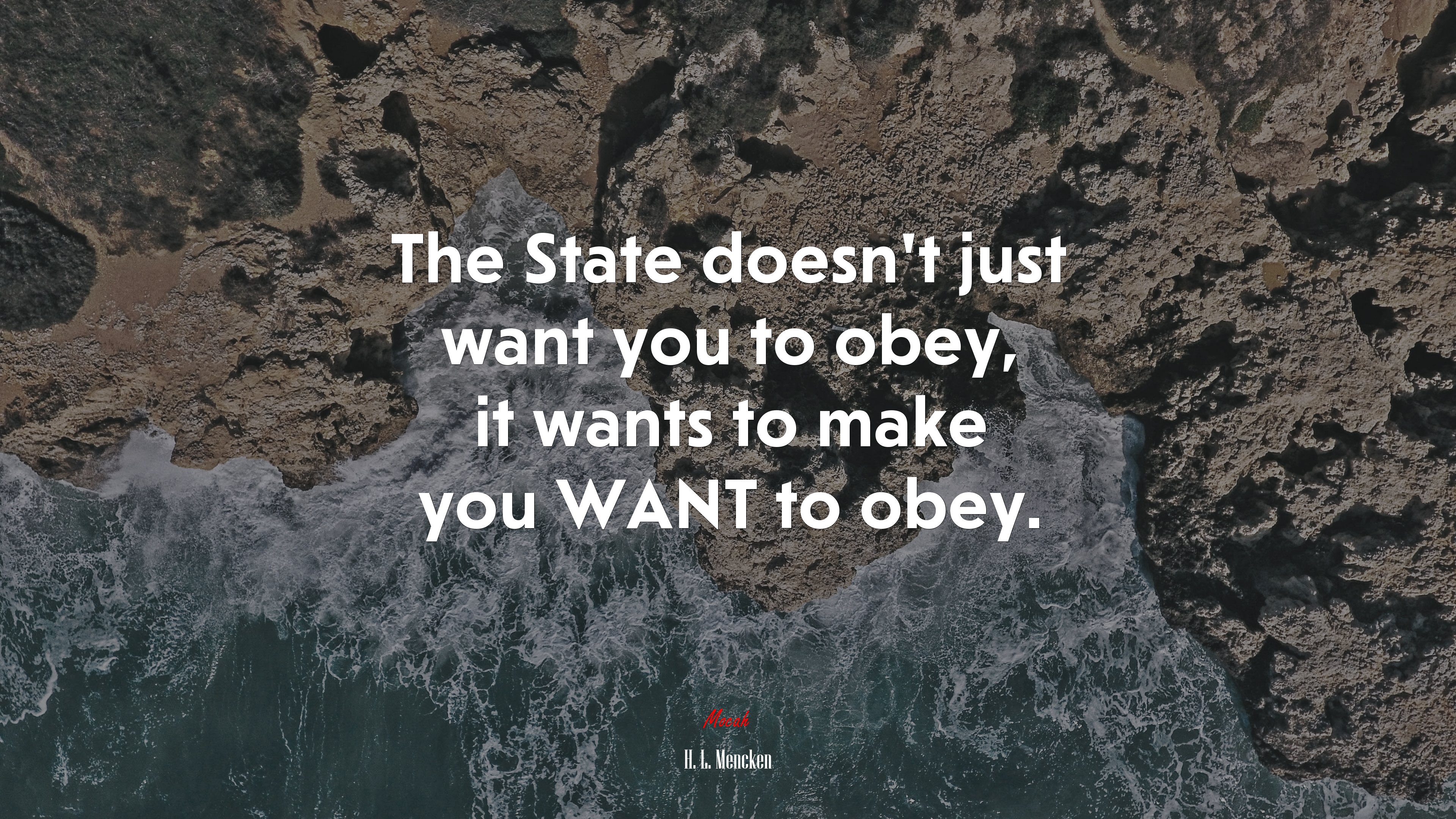 The State doesn’t just want you to obey, it wants to make you WANT to obey. | H. L. Mencken quote HD Wallpaper