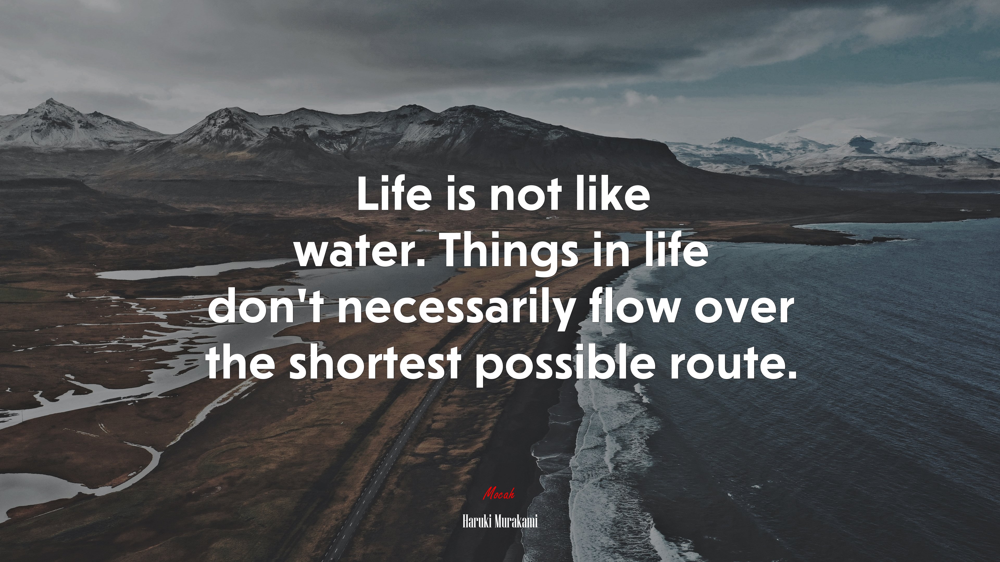 Life is not like water. Things in life don’t necessarily flow over the shortest possible route. | Haruki Murakami quote HD Wallpaper
