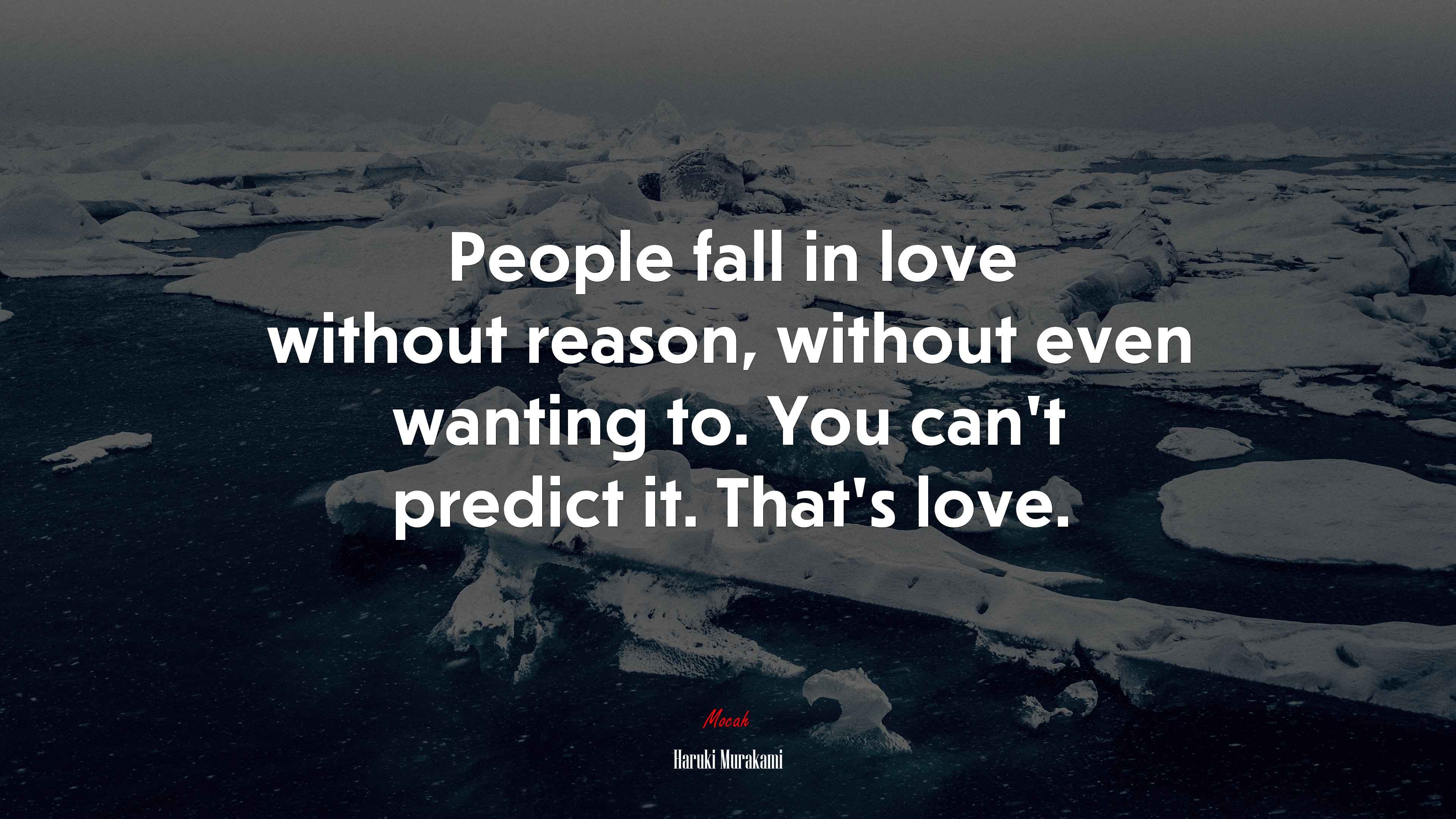 People fall in love without reason, without even wanting to. You can’t predict it. That’s love. | Haruki Murakami quote HD Wallpaper