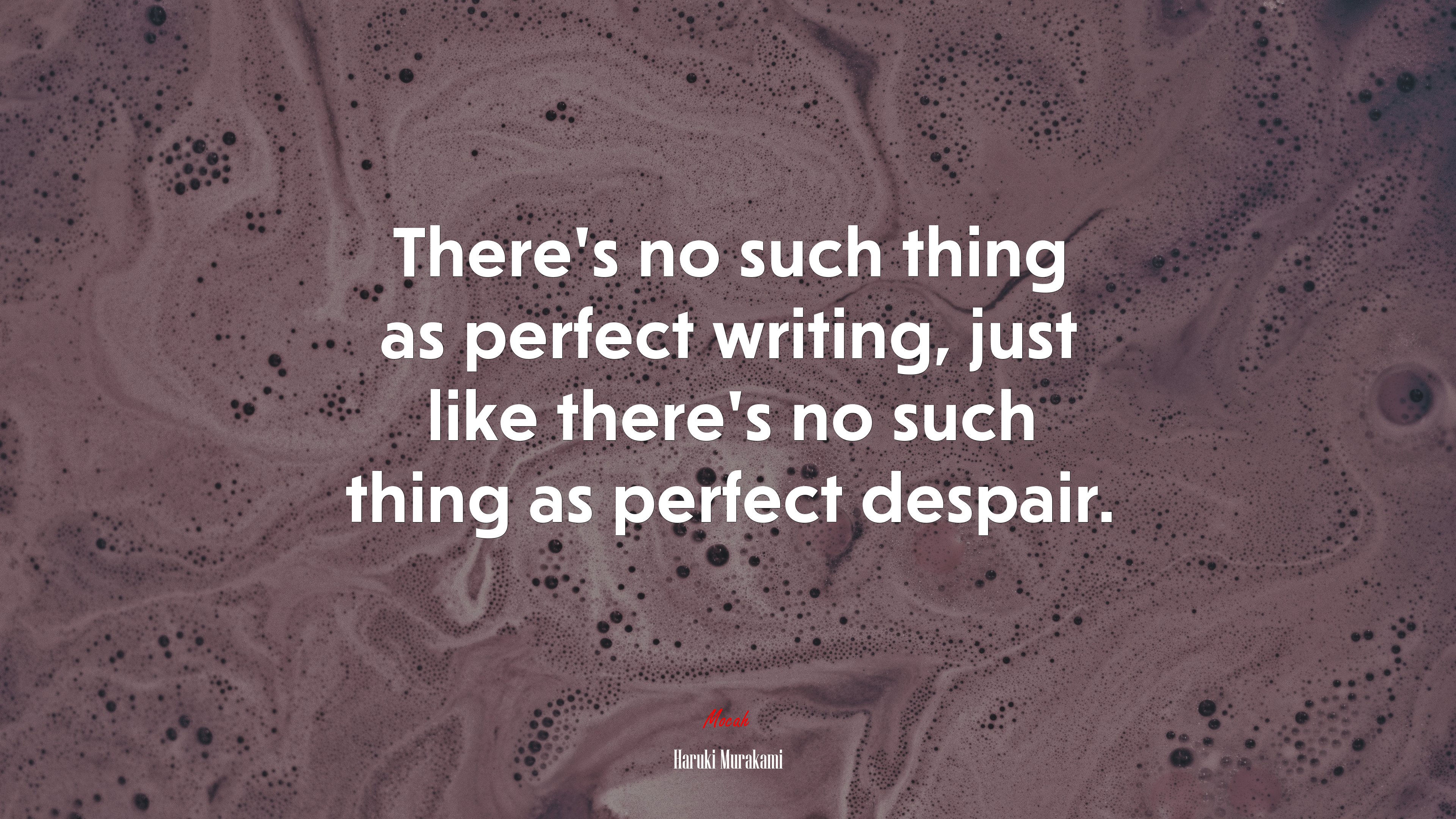 There’s no such thing as perfect writing, just like there’s no such thing as perfect despair. | Haruki Murakami quote HD Wallpaper