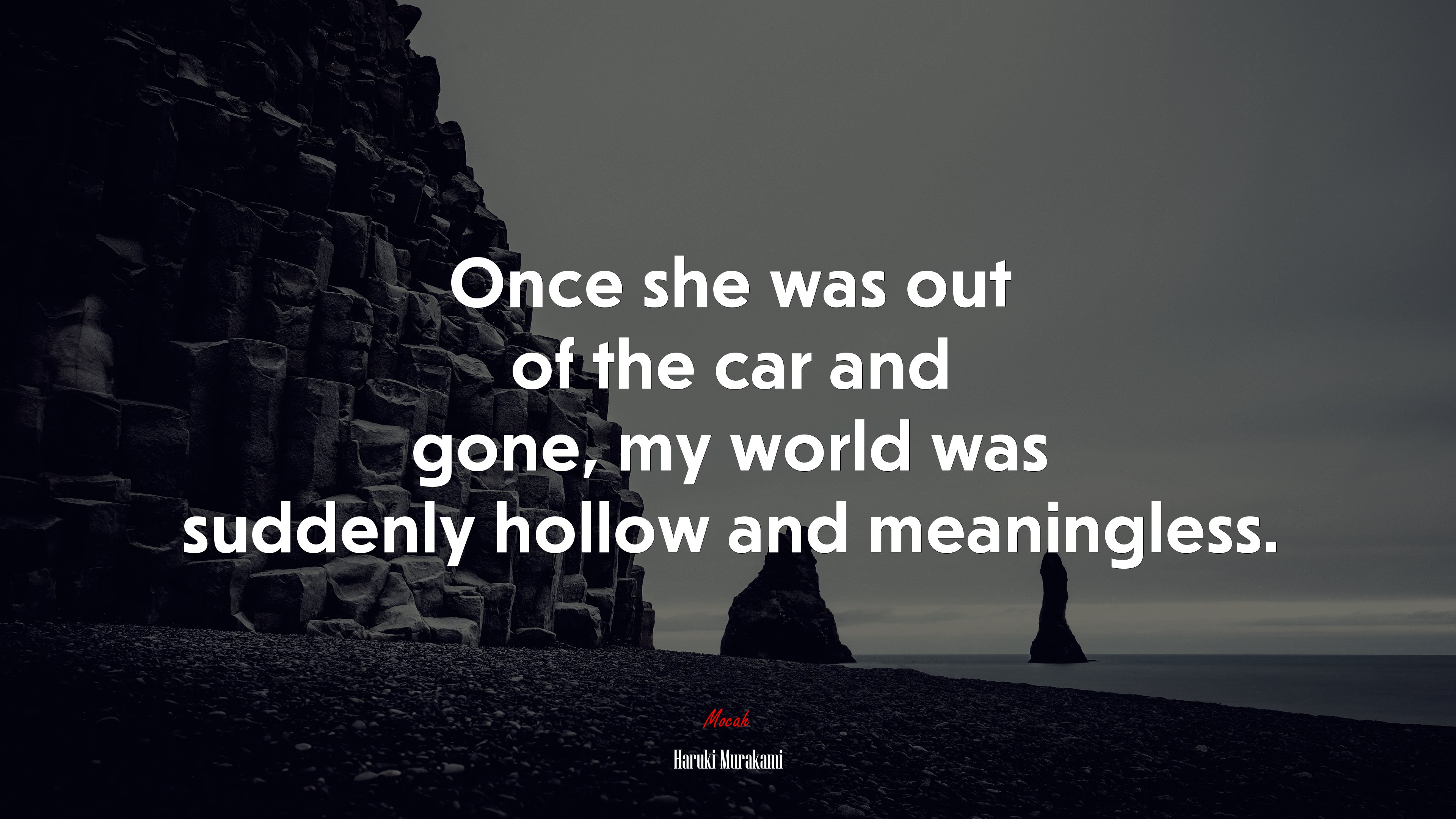 Once she was out of the car and gone, my world was suddenly hollow and meaningless. | Haruki Murakami quote HD Wallpaper