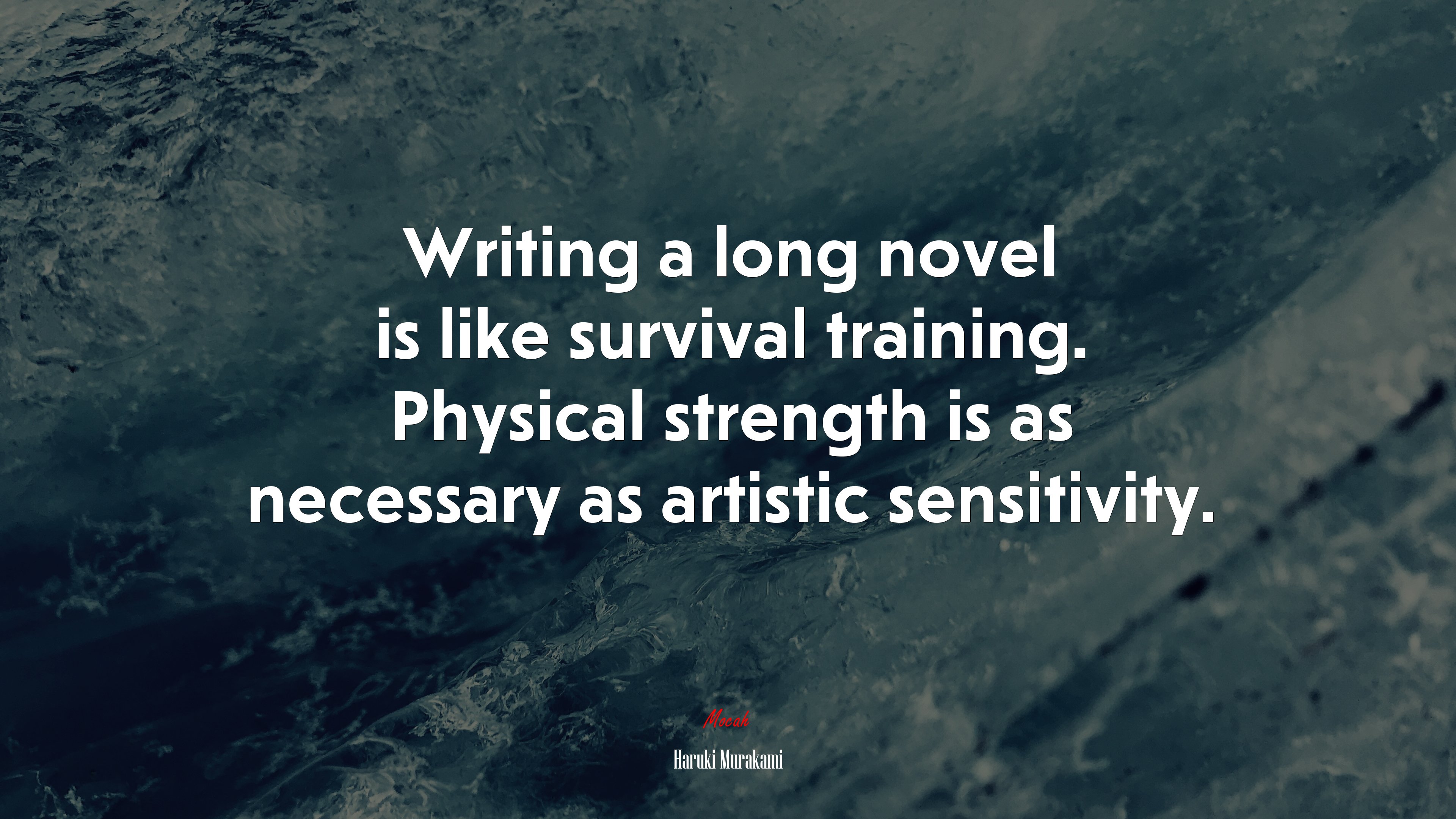 Writing a long novel is like survival training. Physical strength is as necessary as artistic sensitivity. | Haruki Murakami quote HD Wallpaper