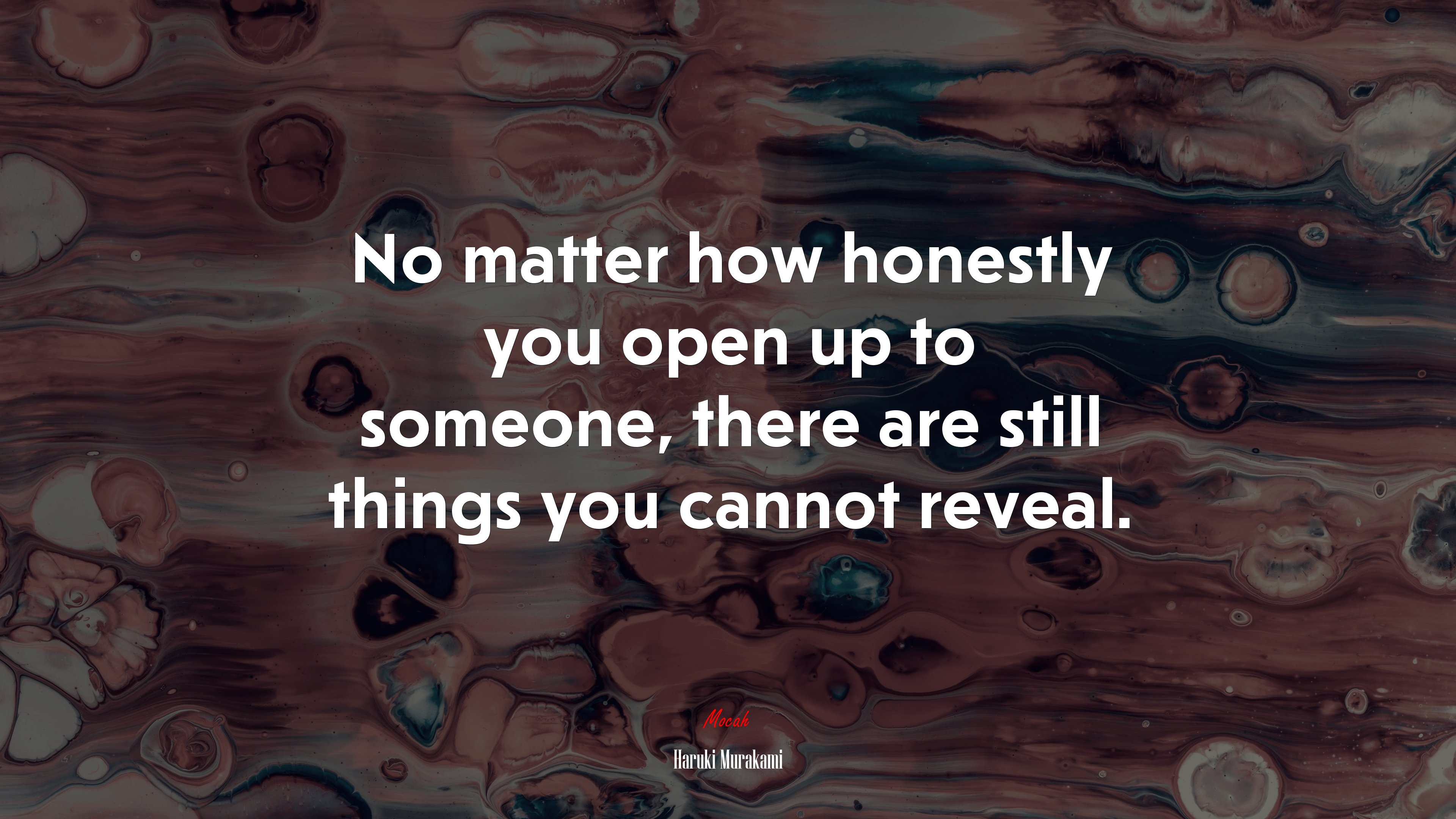 No matter how honestly you open up to someone, there are still things you cannot reveal. | Haruki Murakami quote HD Wallpaper