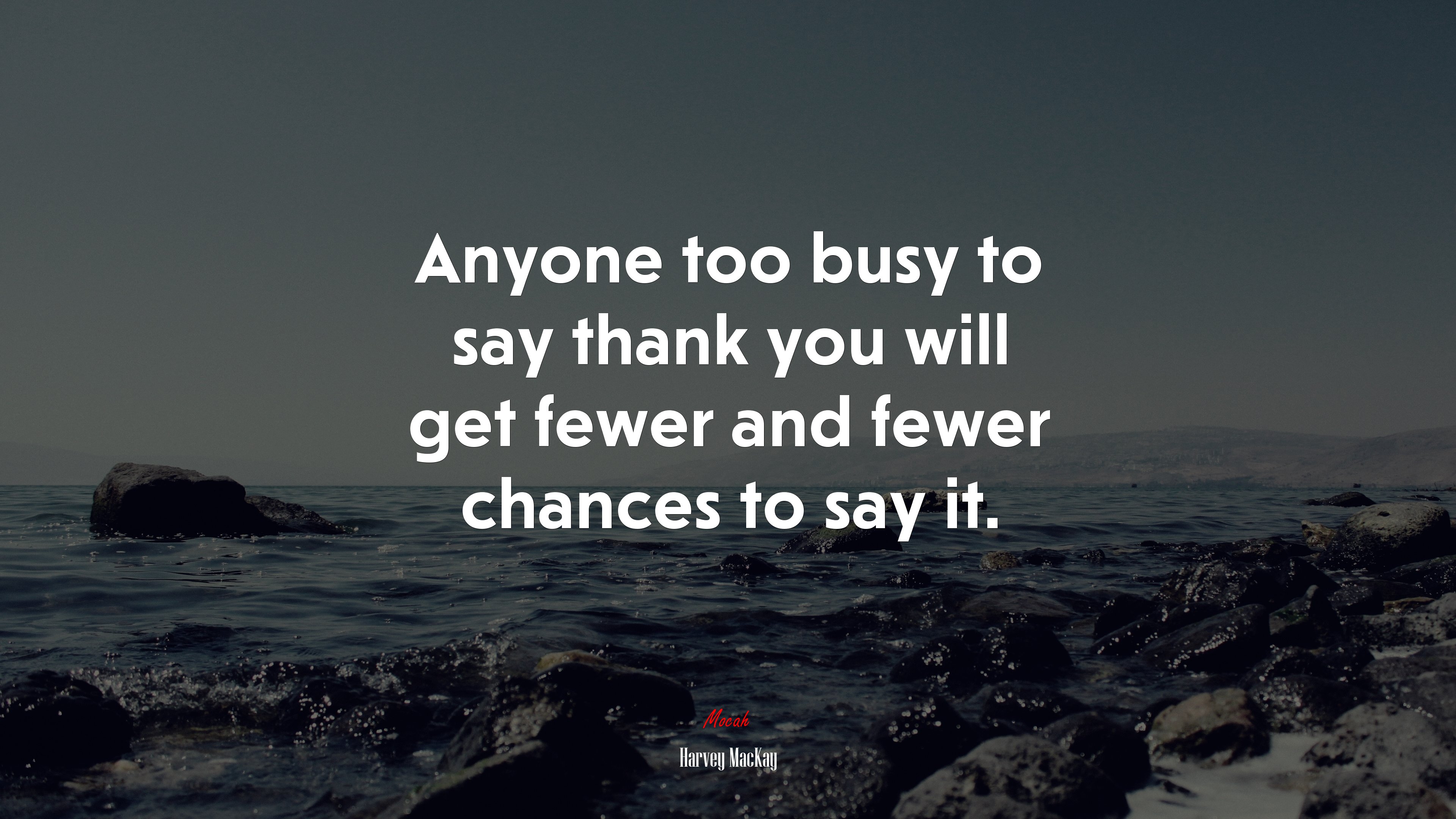 Anyone too busy to say thank you will get fewer and fewer chances to say it. | Harvey MacKay quote HD Wallpaper