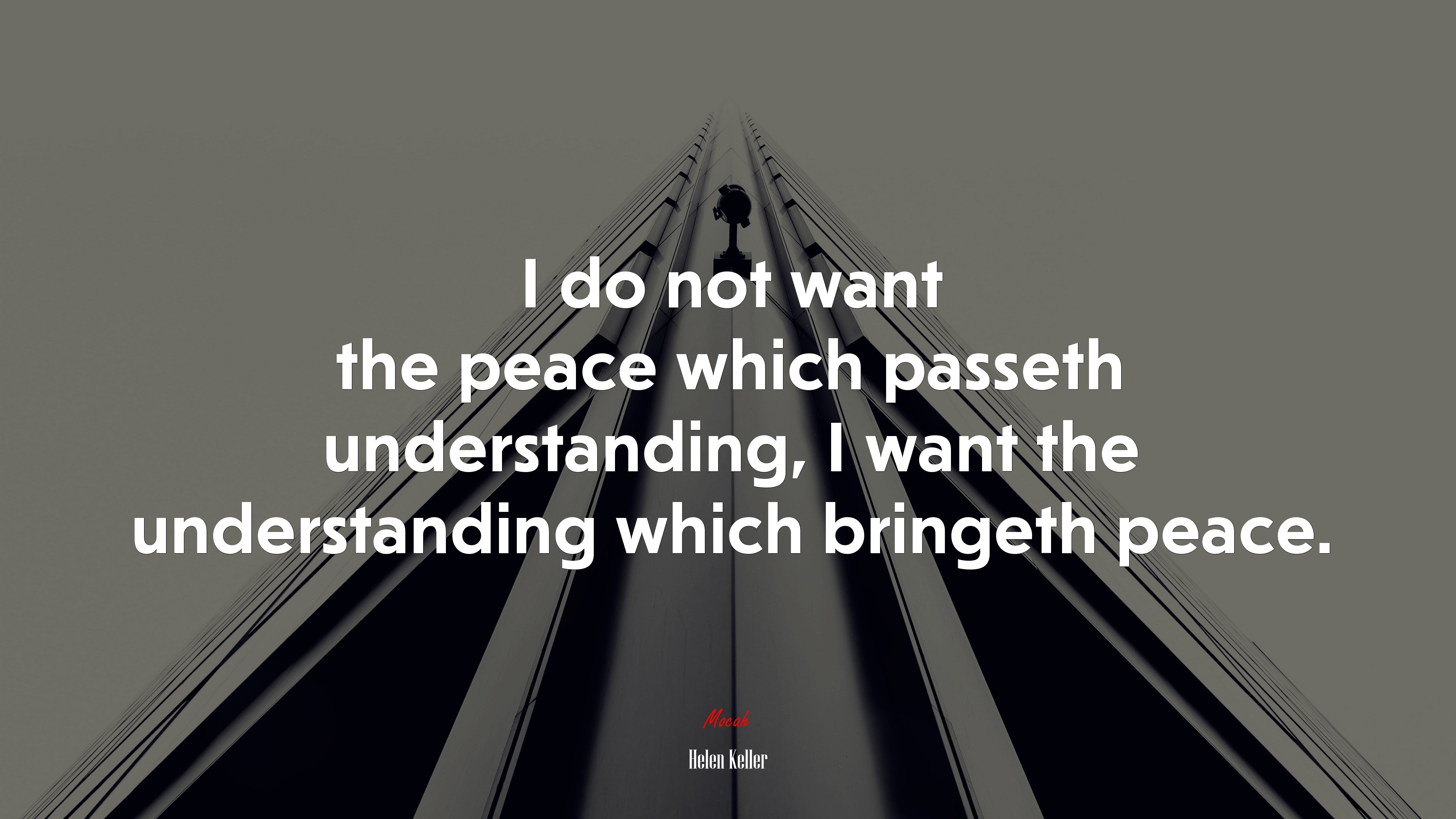 I do not want the peace which passeth understanding, I want the understanding which bringeth peace. | Helen Keller quote HD Wallpaper