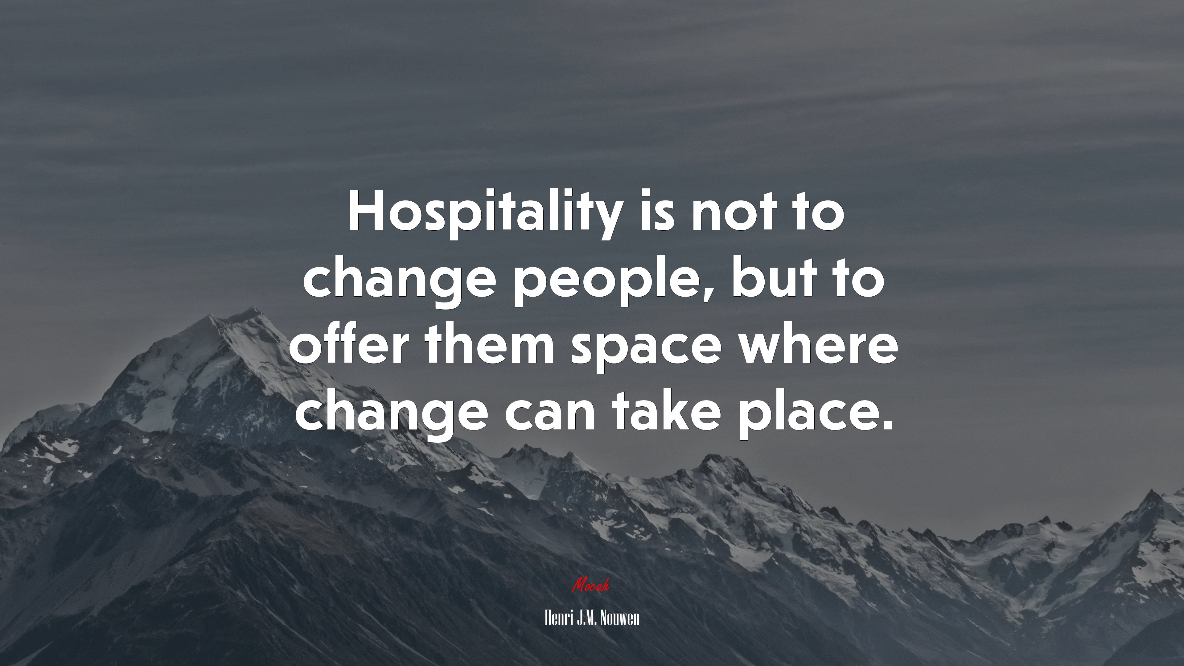 Hospitality is not to change people, but to offer them space where change can take place. | Henri J.M. Nouwen quote HD Wallpaper