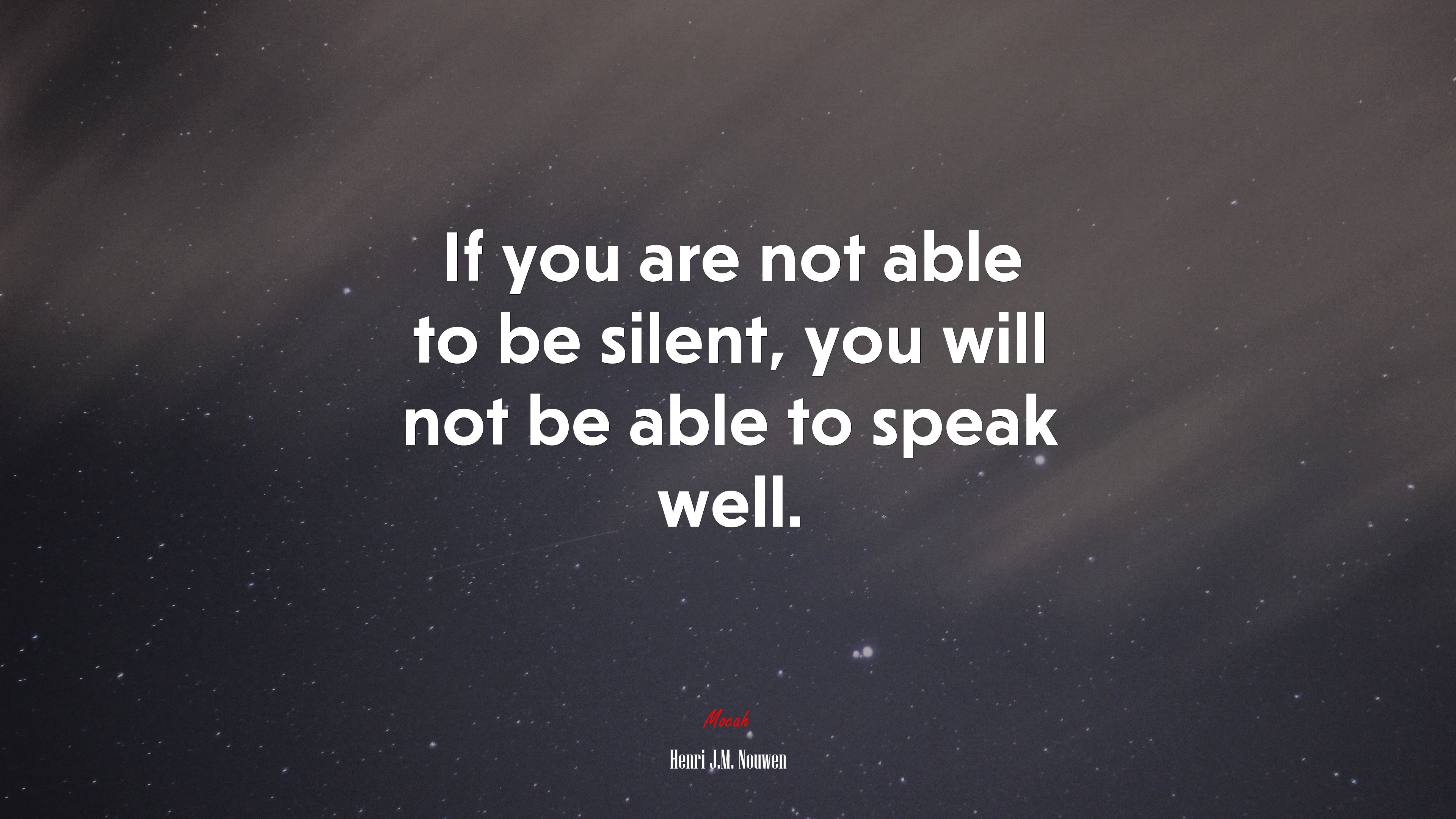If you are not able to be silent, you will not be able to speak well. | Henri J.M. Nouwen quote HD Wallpaper