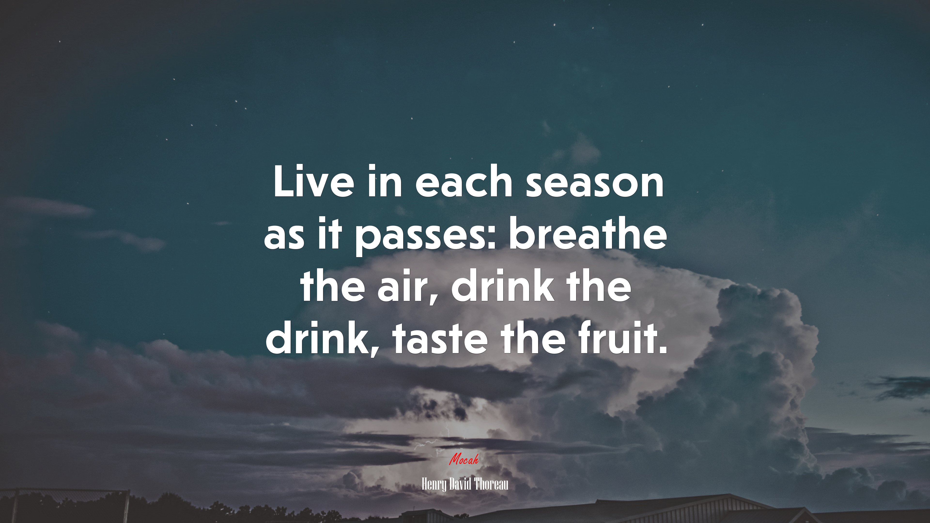 Live in each season as it passes: breathe the air, drink the drink, taste the fruit. | Henry David Thoreau quote HD Wallpaper