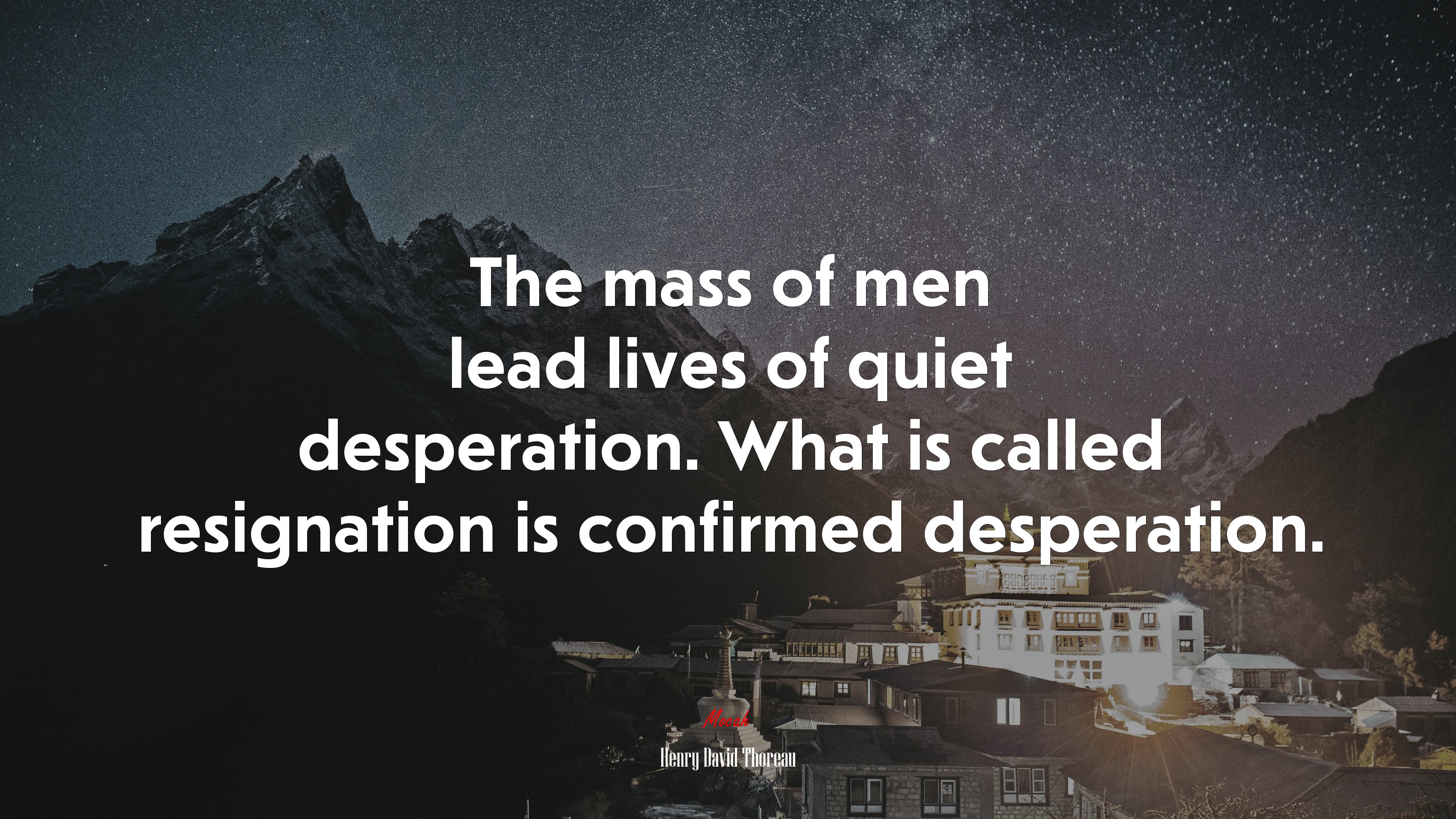 The mass of men lead lives of quiet desperation. What is called resignation is confirmed desperation. | Henry David Thoreau quote HD Wallpaper