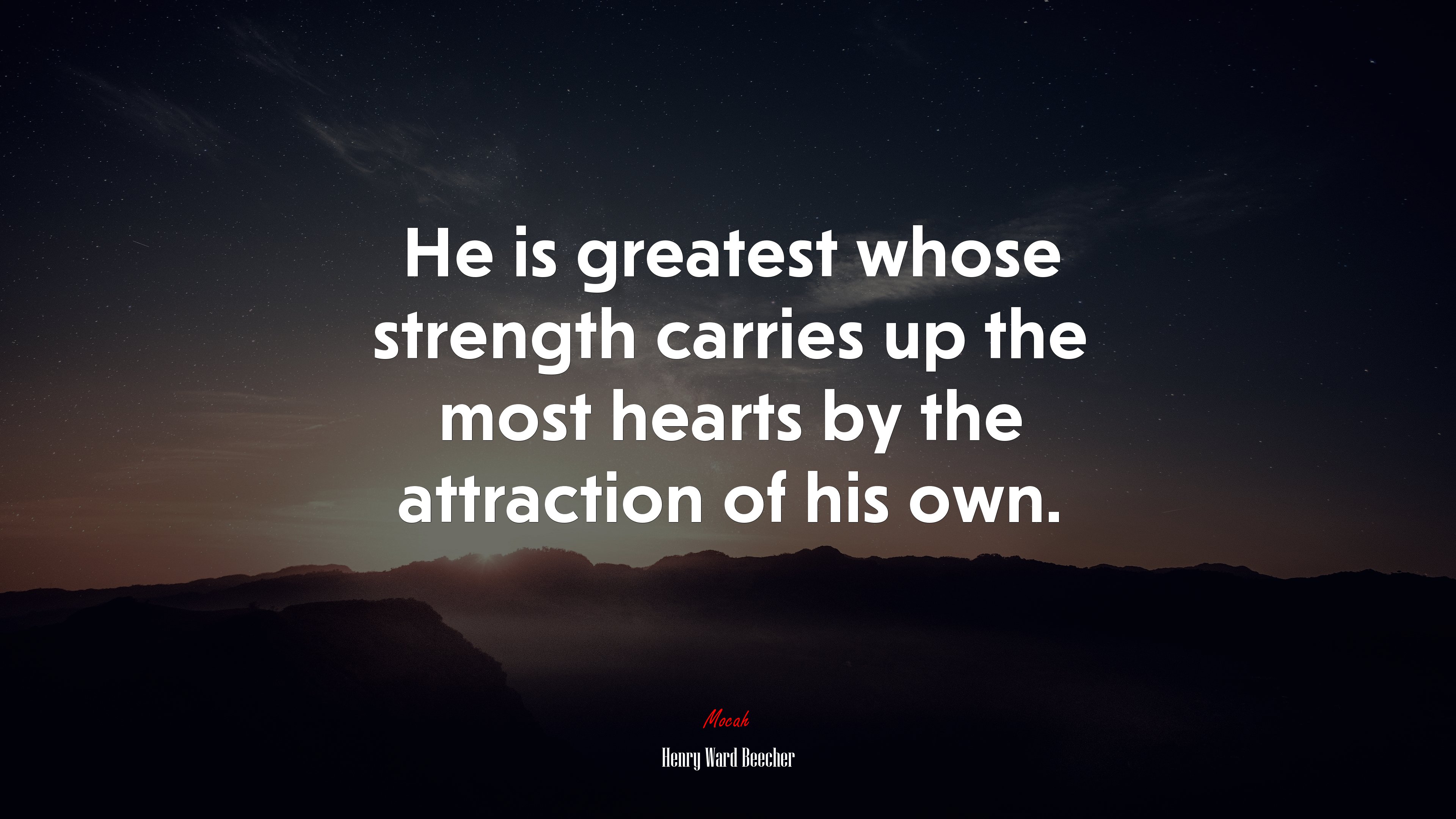 He is greatest whose strength carries up the most hearts by the attraction of his own. | Henry Ward Beecher quote HD Wallpaper