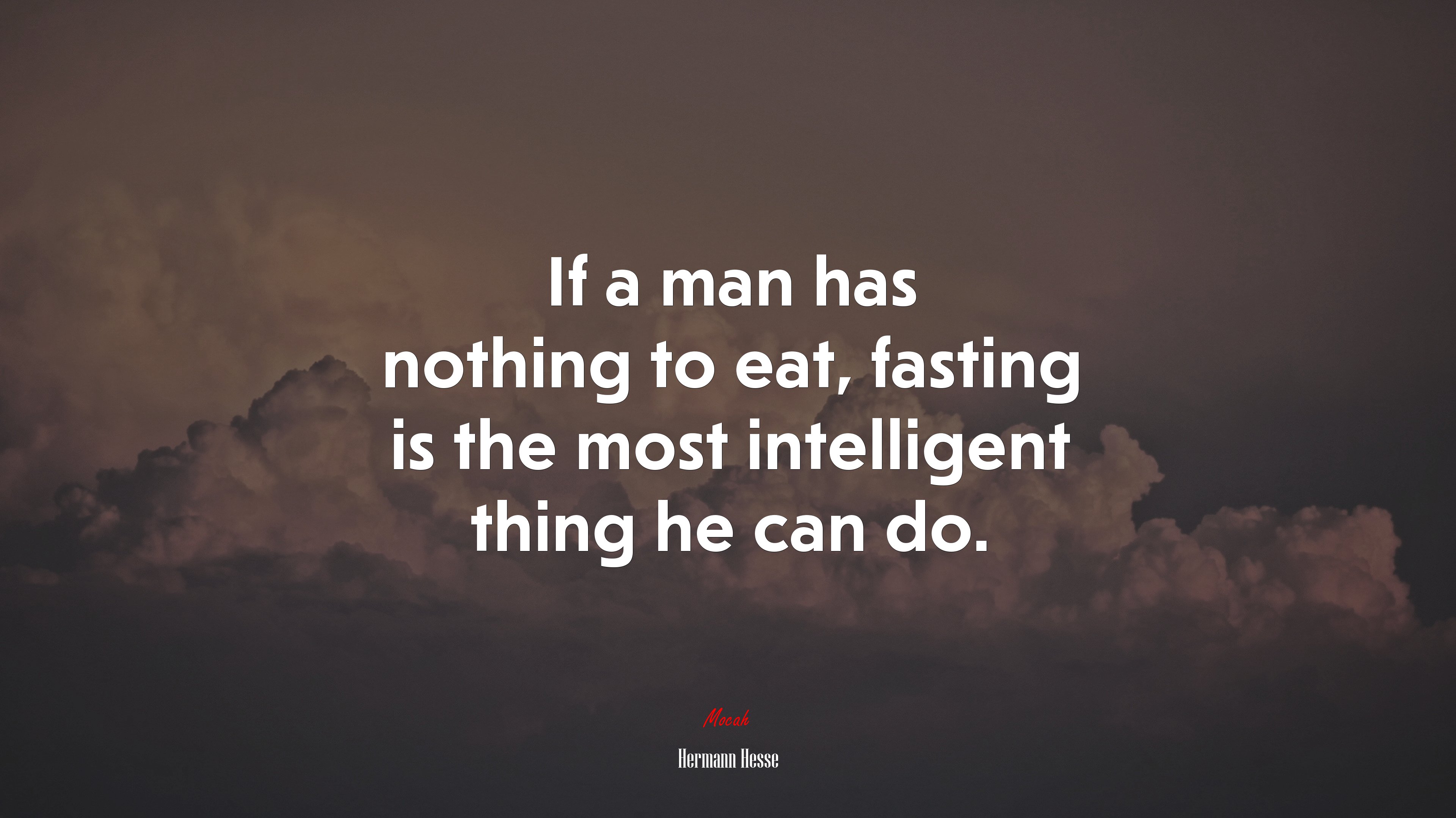 If a man has nothing to eat, fasting is the most intelligent thing he can do. | Hermann Hesse quote HD Wallpaper