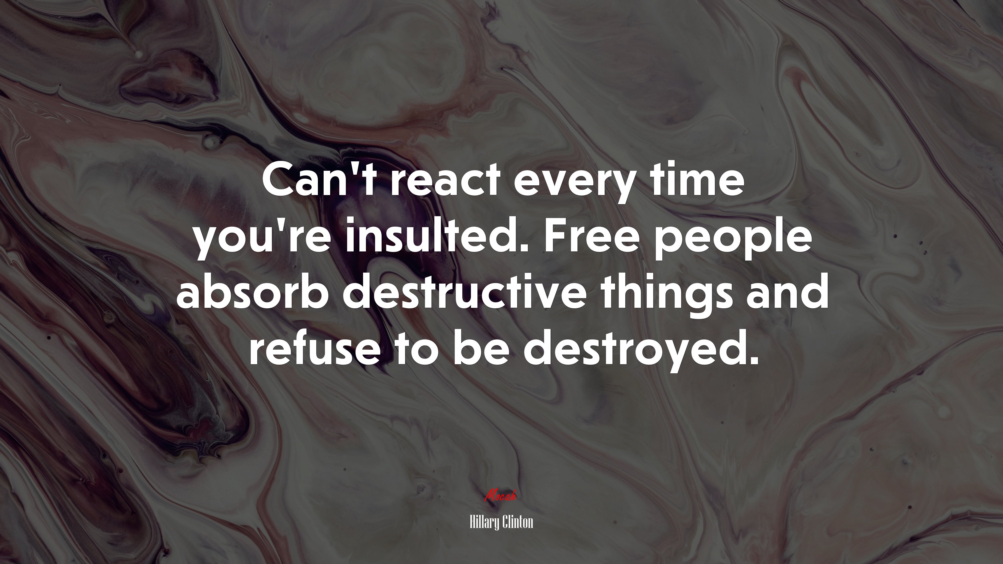 Can’t react every time you’re insulted. Free people absorb destructive things and refuse to be destroyed. | Hillary Clinton quote HD Wallpaper