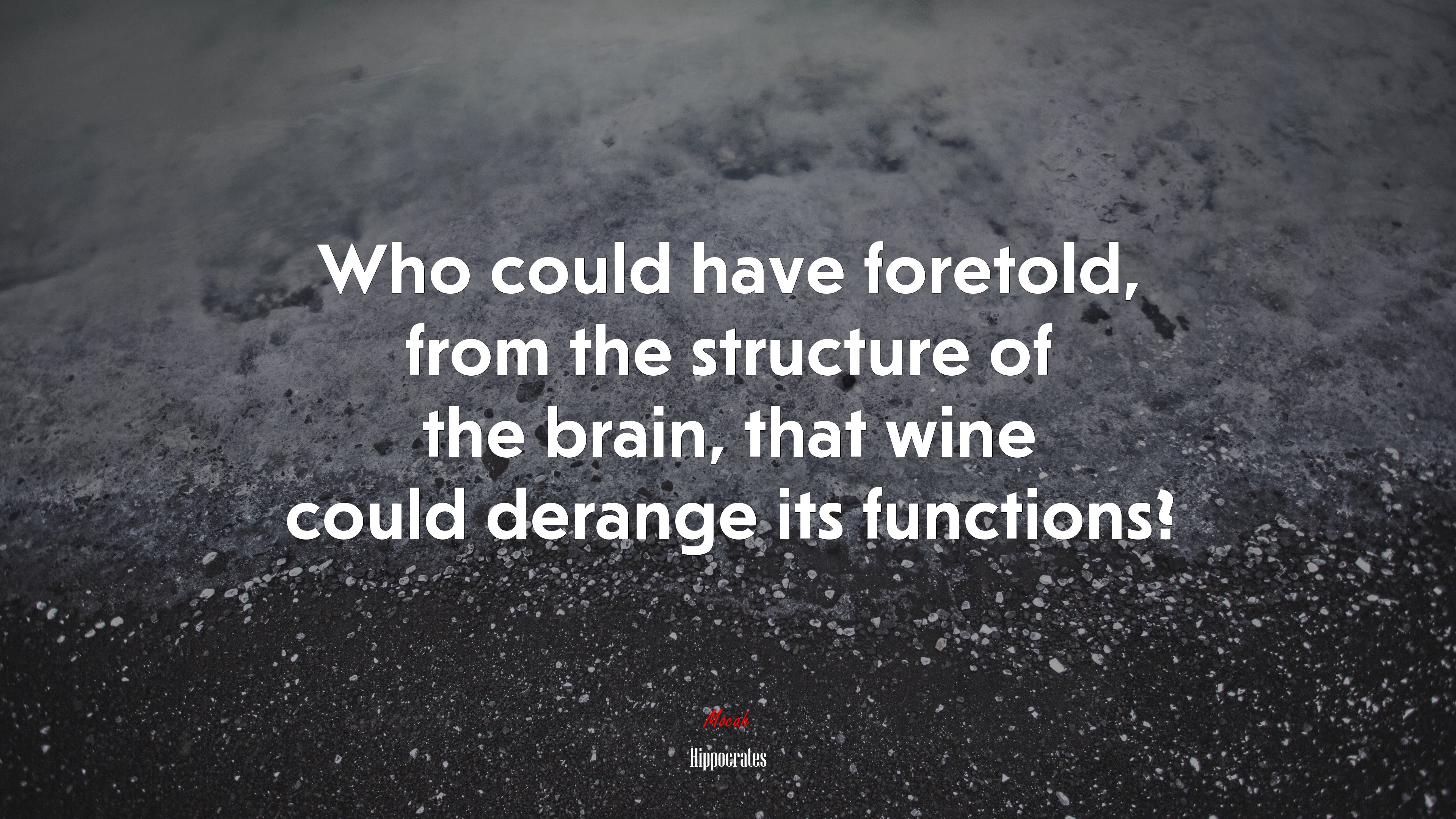 Who could have foretold, from the structure of the brain, that wine could derange its functions? | Hippocrates quote HD Wallpaper