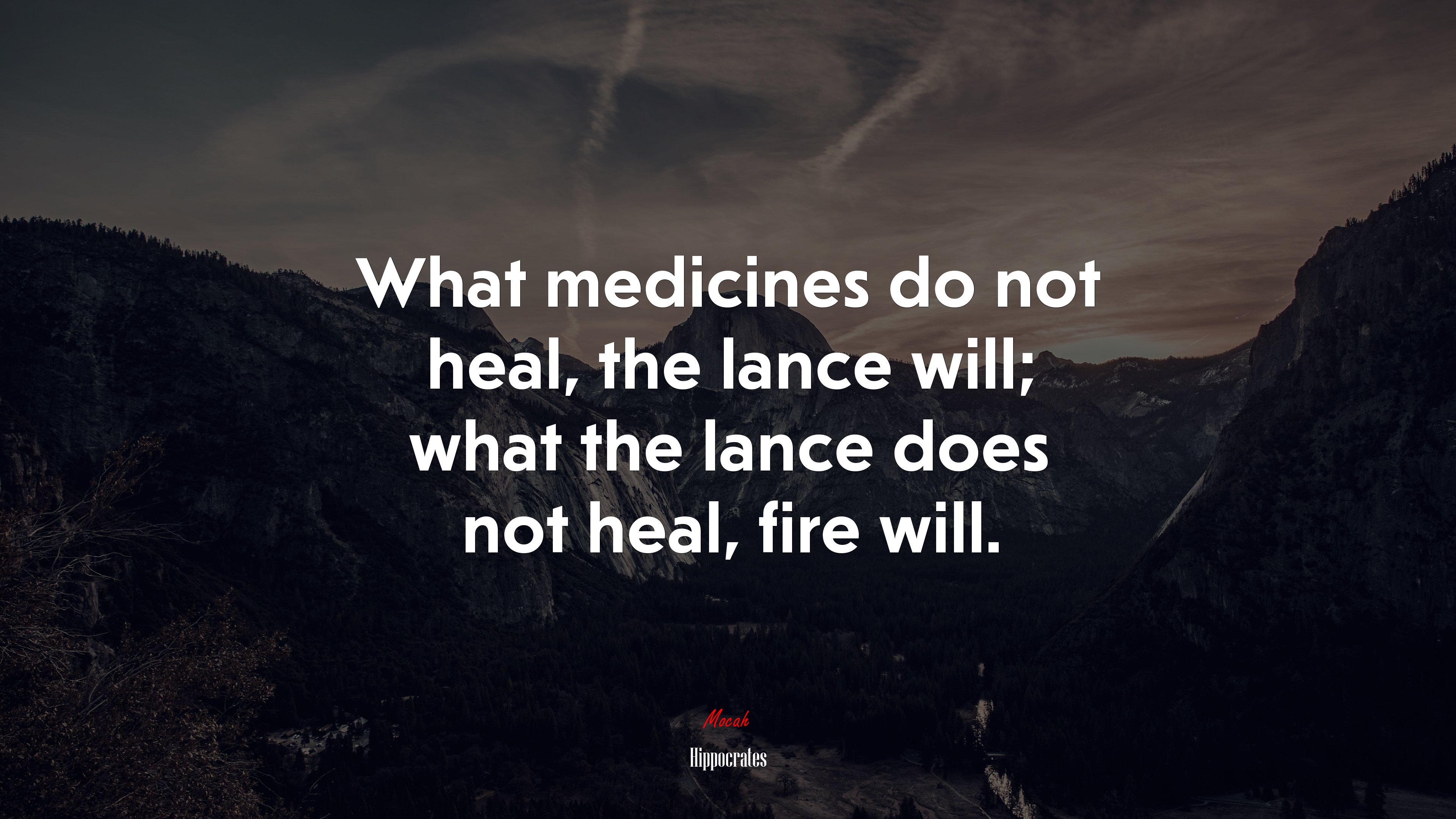 What medicines do not heal, the lance will; what the lance does not heal, fire will. | Hippocrates quote HD Wallpaper