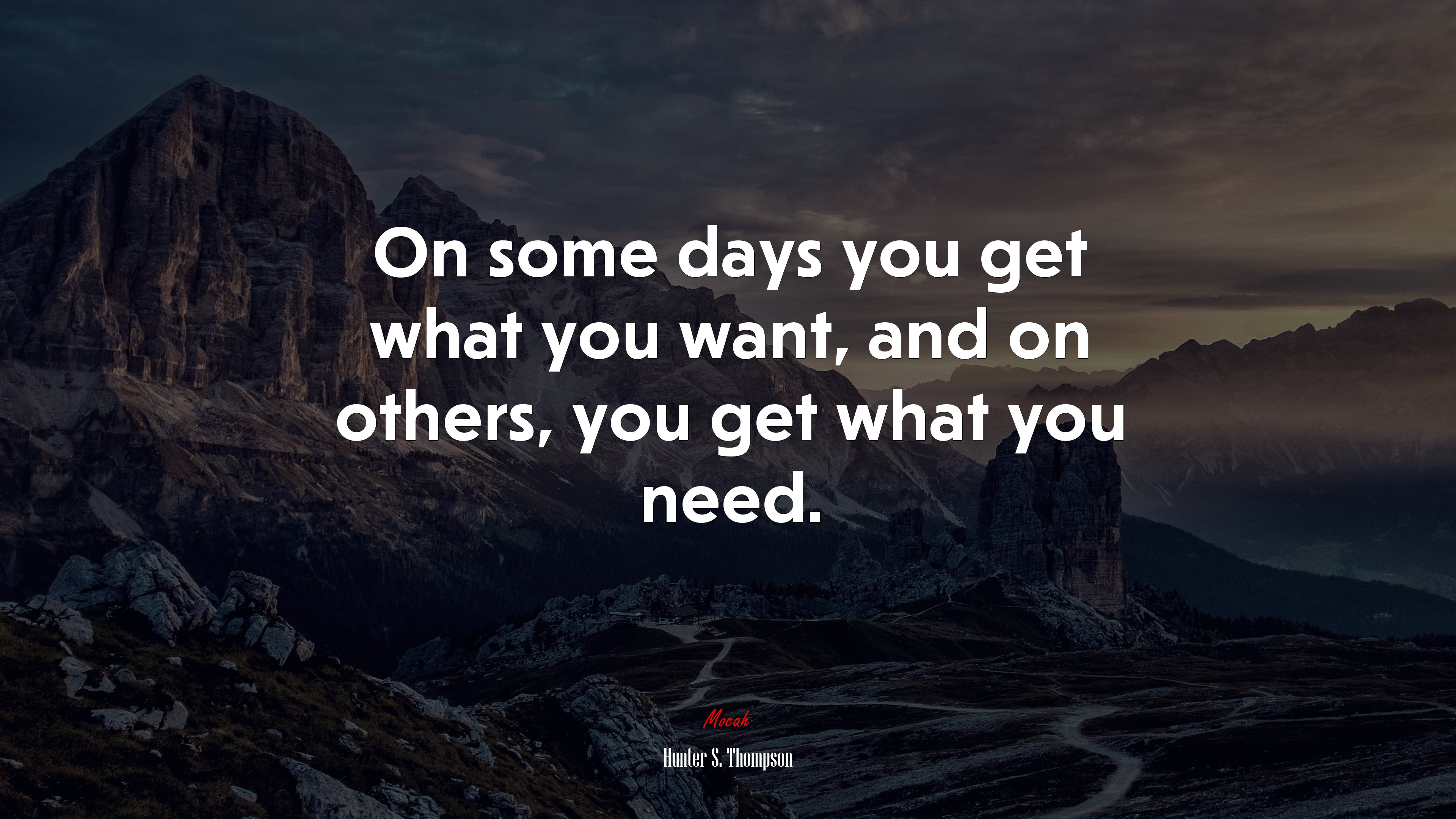 On some days you get what you want, and on others, you get what you need. | Hunter S. Thompson quote HD Wallpaper