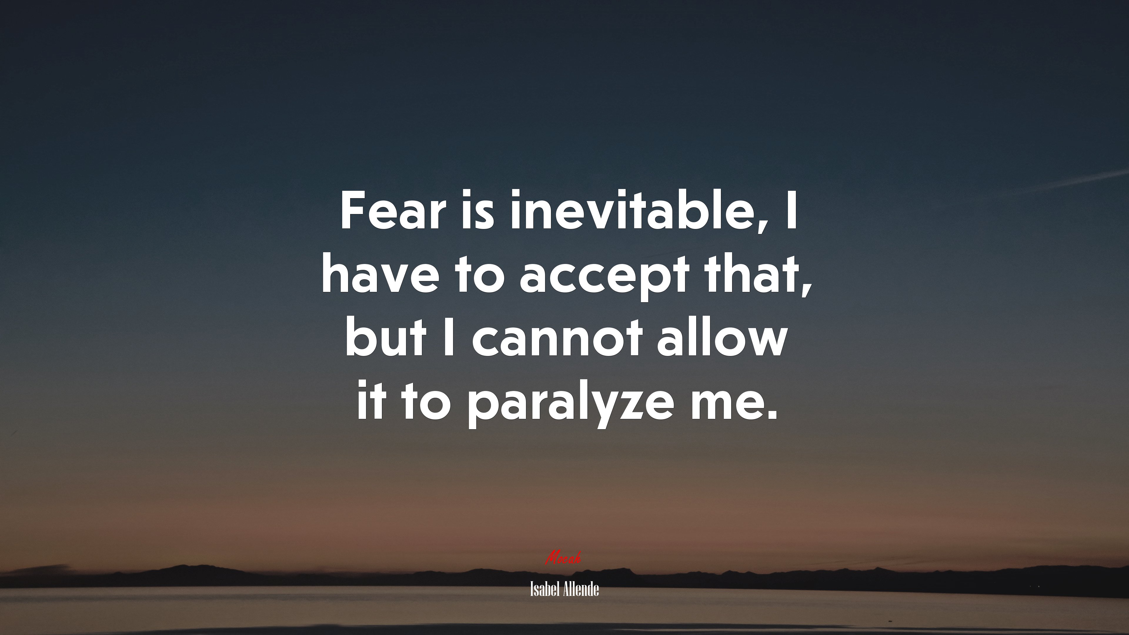 Fear is inevitable, I have to accept that, but I cannot allow it to paralyze me. | Isabel Allende quote HD Wallpaper