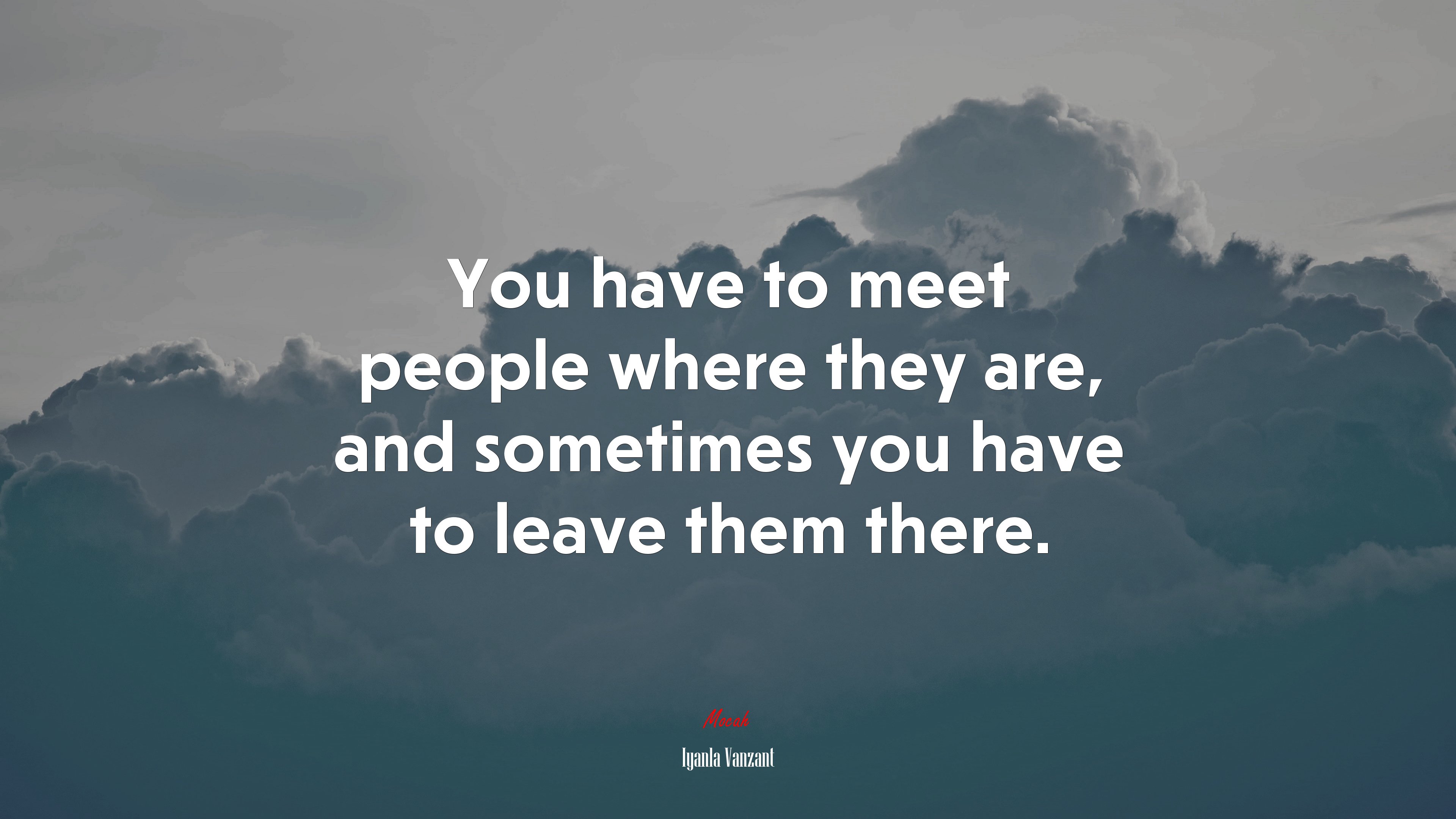 You have to meet people where they are, and sometimes you have to leave them there. | Iyanla Vanzant quote HD Wallpaper