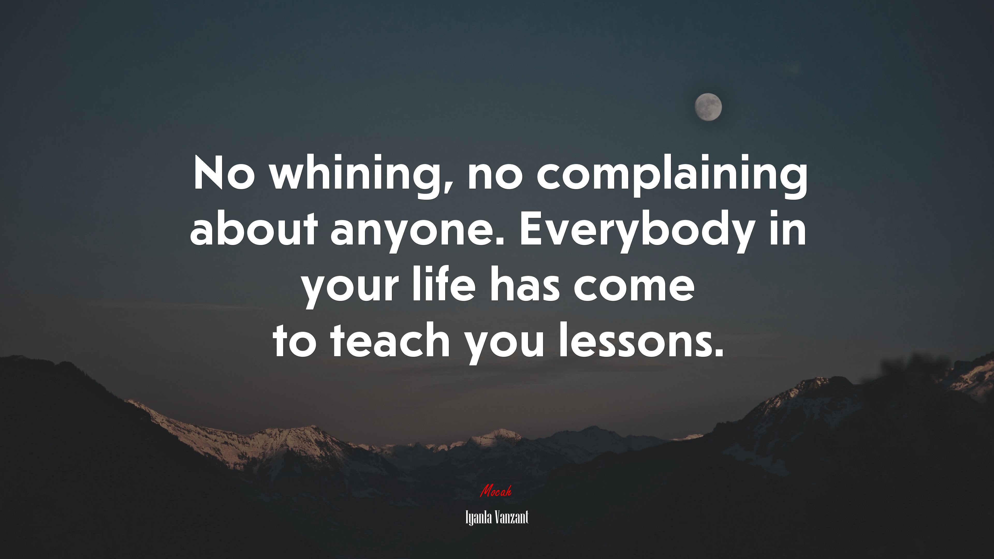 No whining, no complaining about anyone. Everybody in your life has come to teach you lessons. | Iyanla Vanzant quote HD Wallpaper