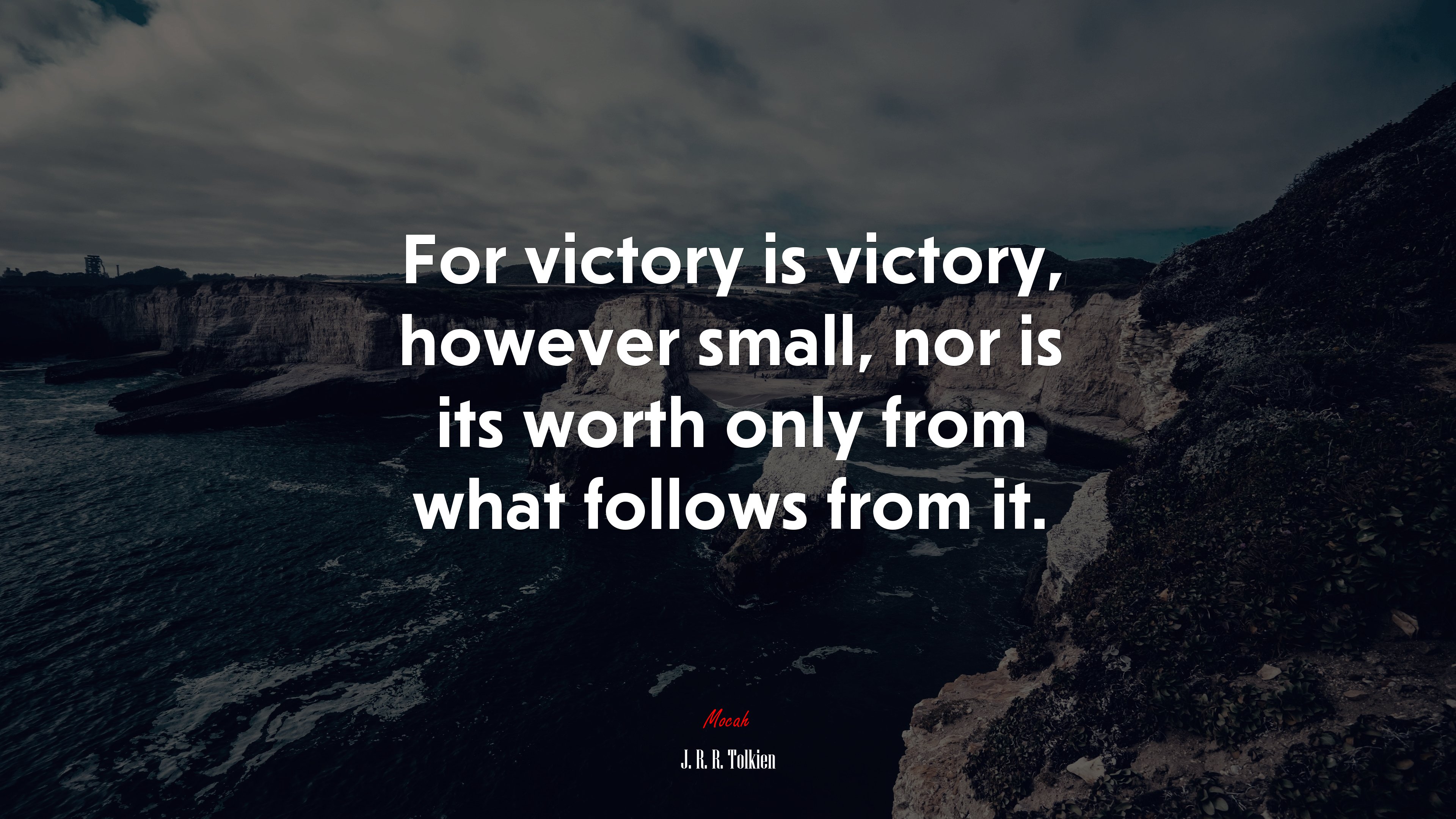 For victory is victory, however small, nor is its worth only from what follows from it. | J. R. R. Tolkien quote HD Wallpaper