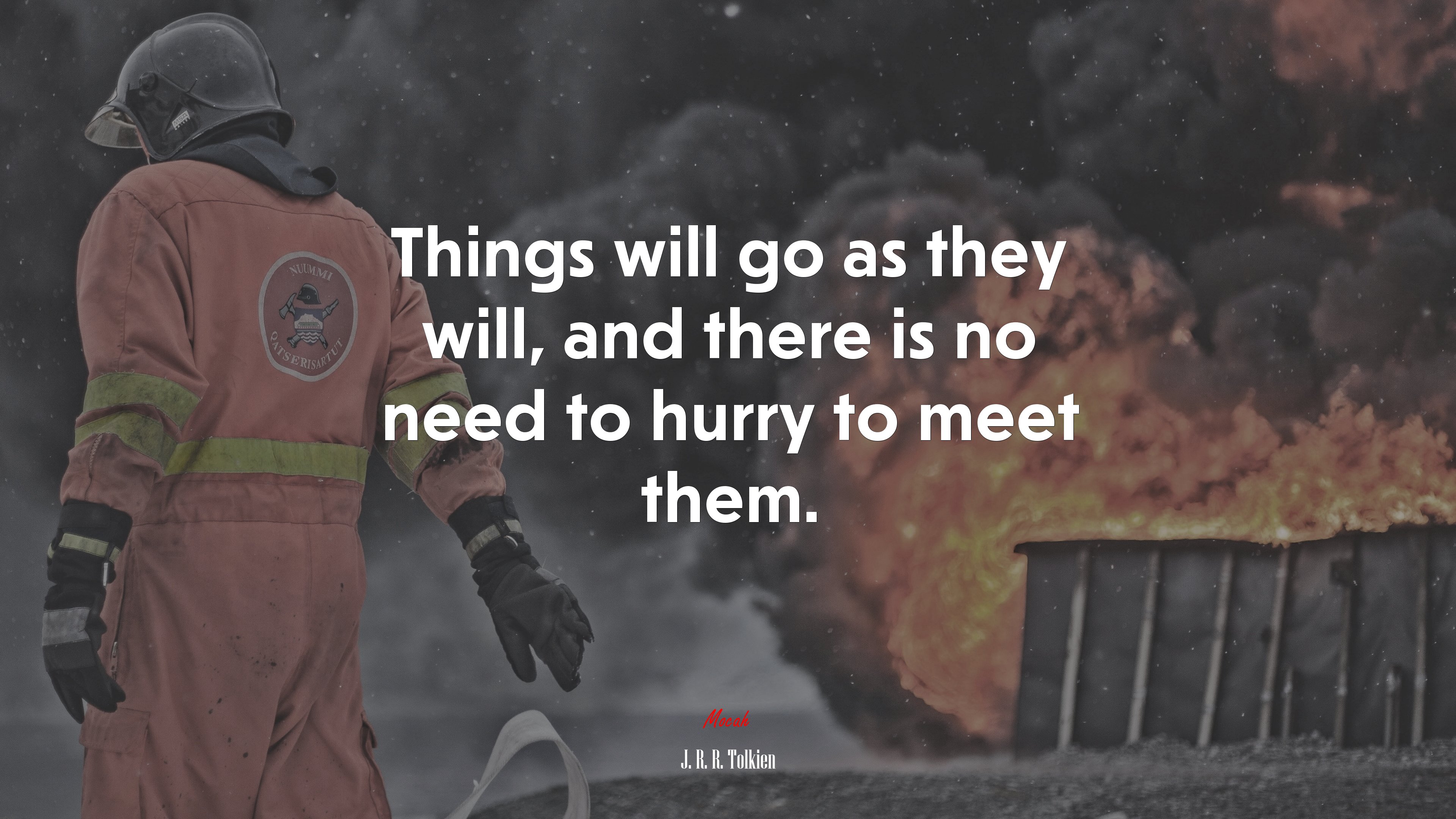 Things will go as they will, and there is no need to hurry to meet them. | J. R. R. Tolkien quote HD Wallpaper