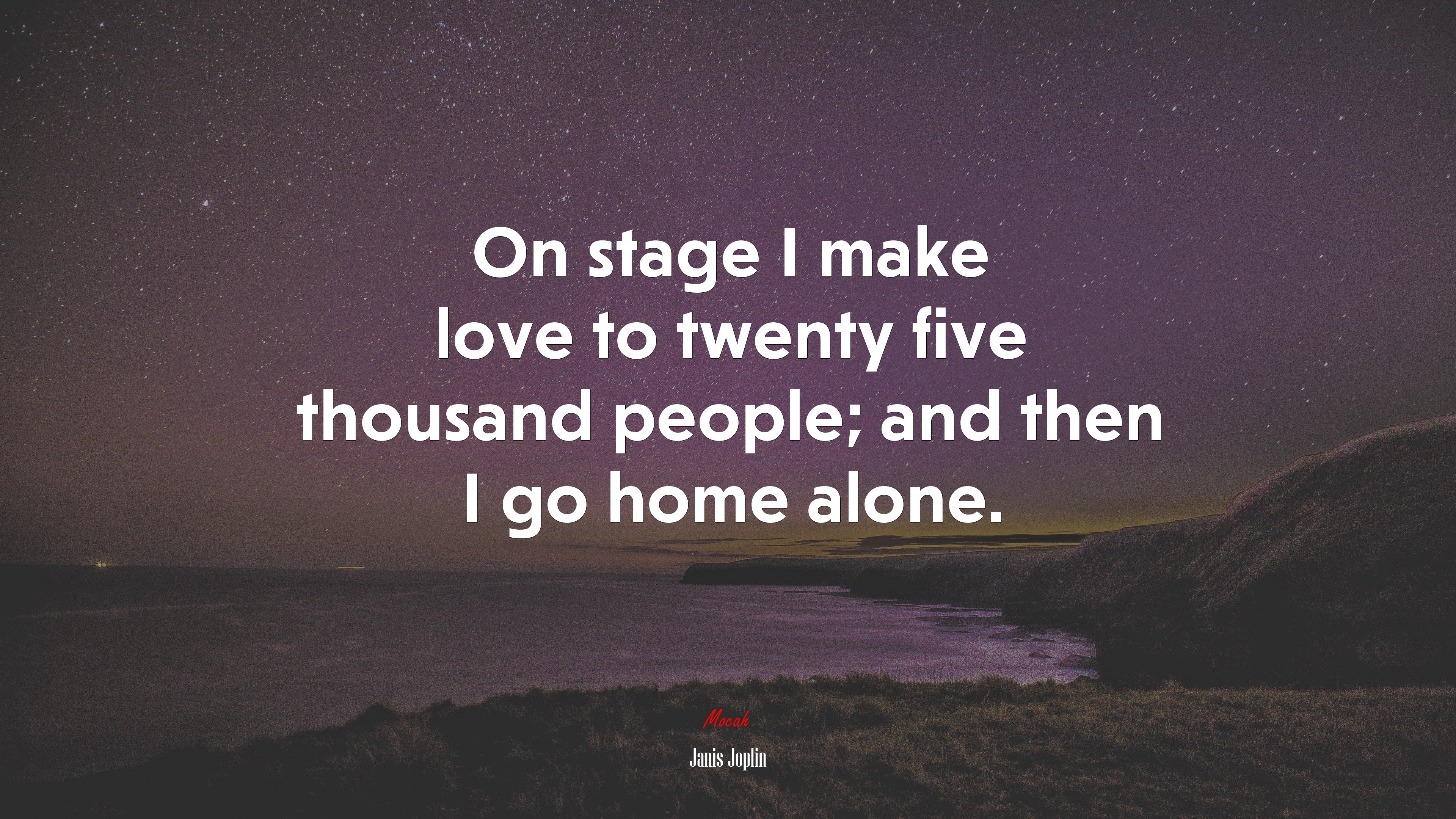 On stage I make love to twenty five thousand people; and then I go home alone. | Janis Joplin quote HD Wallpaper