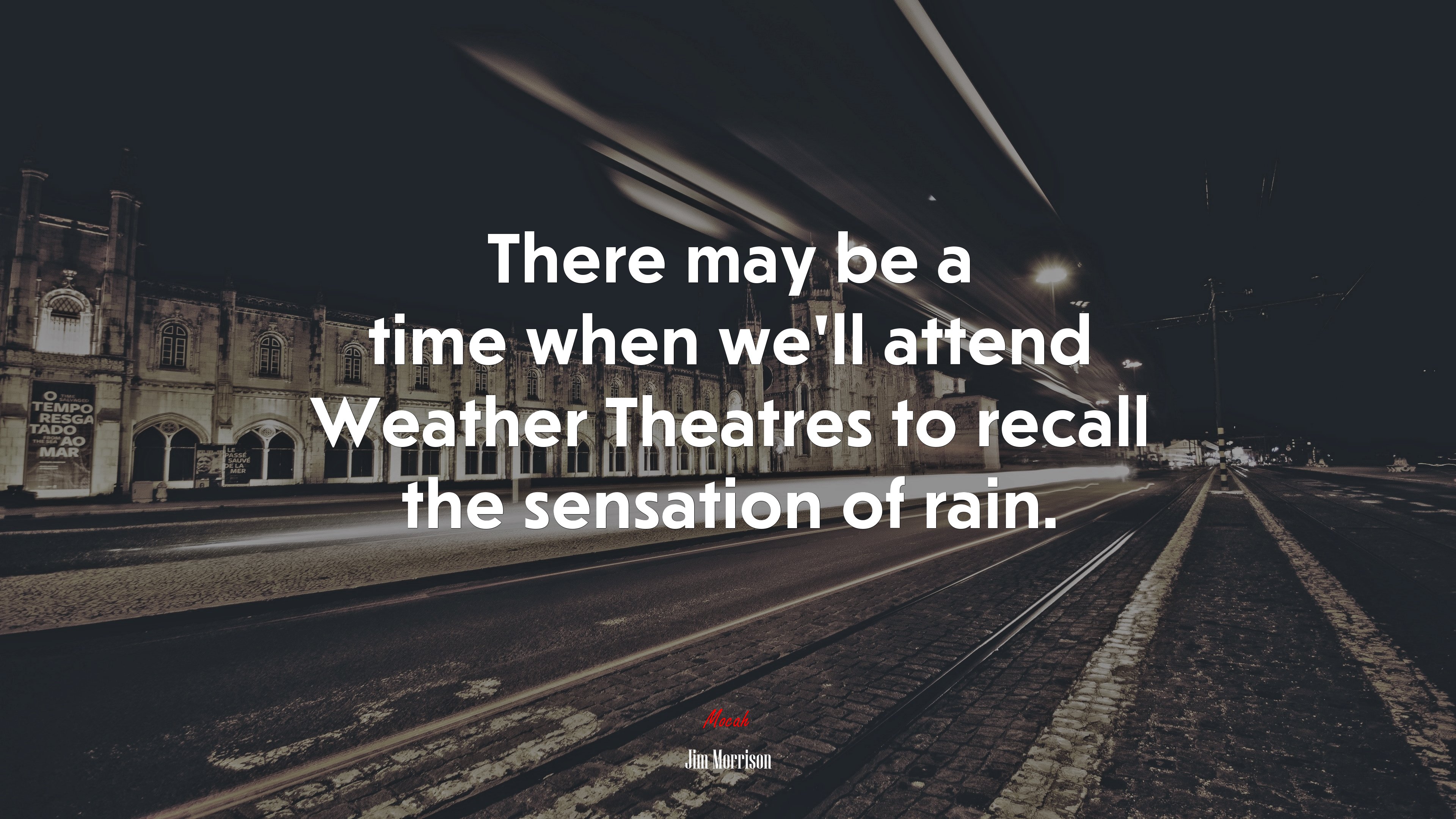 There may be a time when we’ll attend Weather Theatres to recall the sensation of rain. | Jim Morrison quote HD Wallpaper
