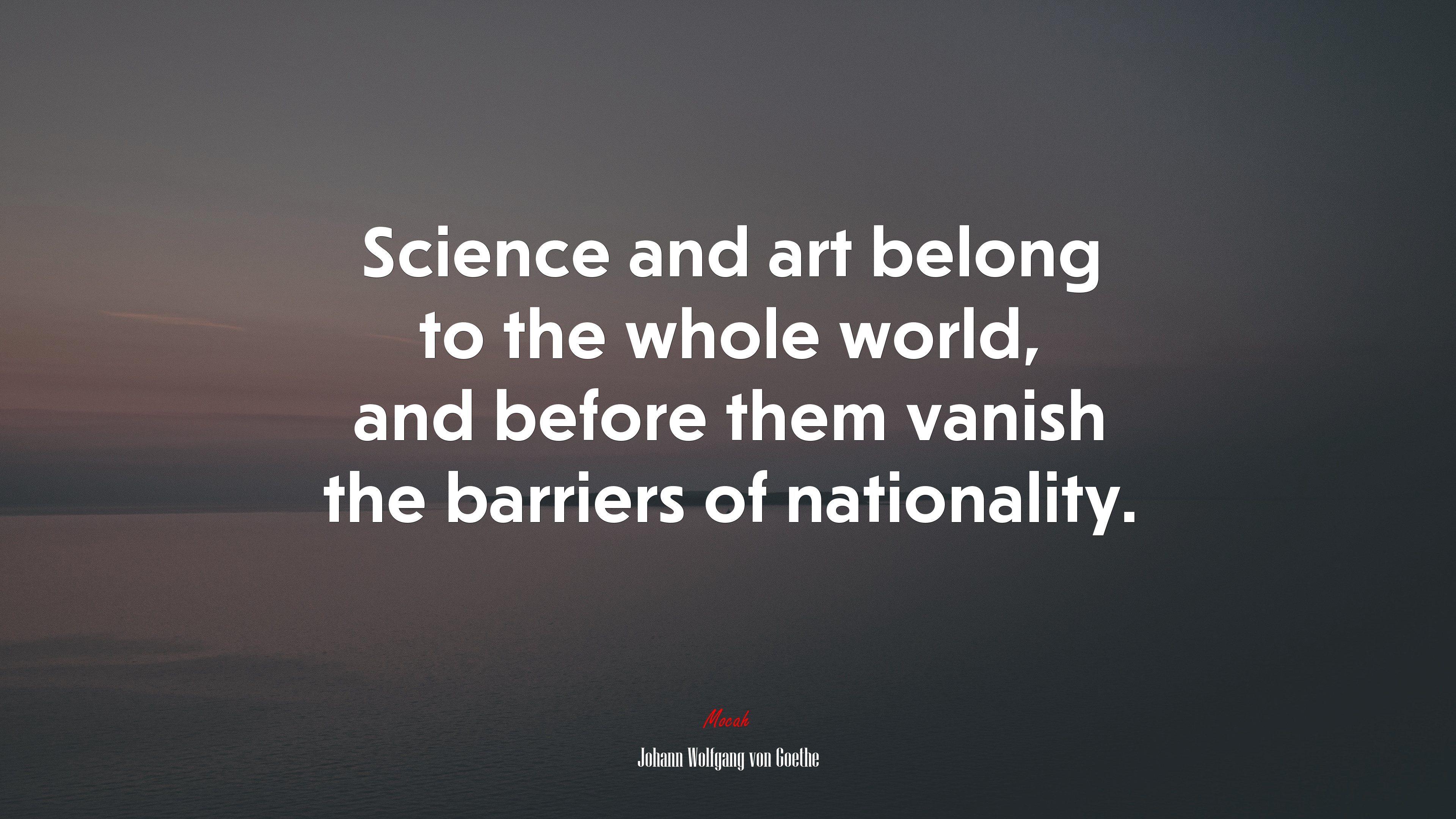 Science and art belong to the whole world, and before them vanish the barriers of nationality. | Johann Wolfgang von Goethe quote HD Wallpaper