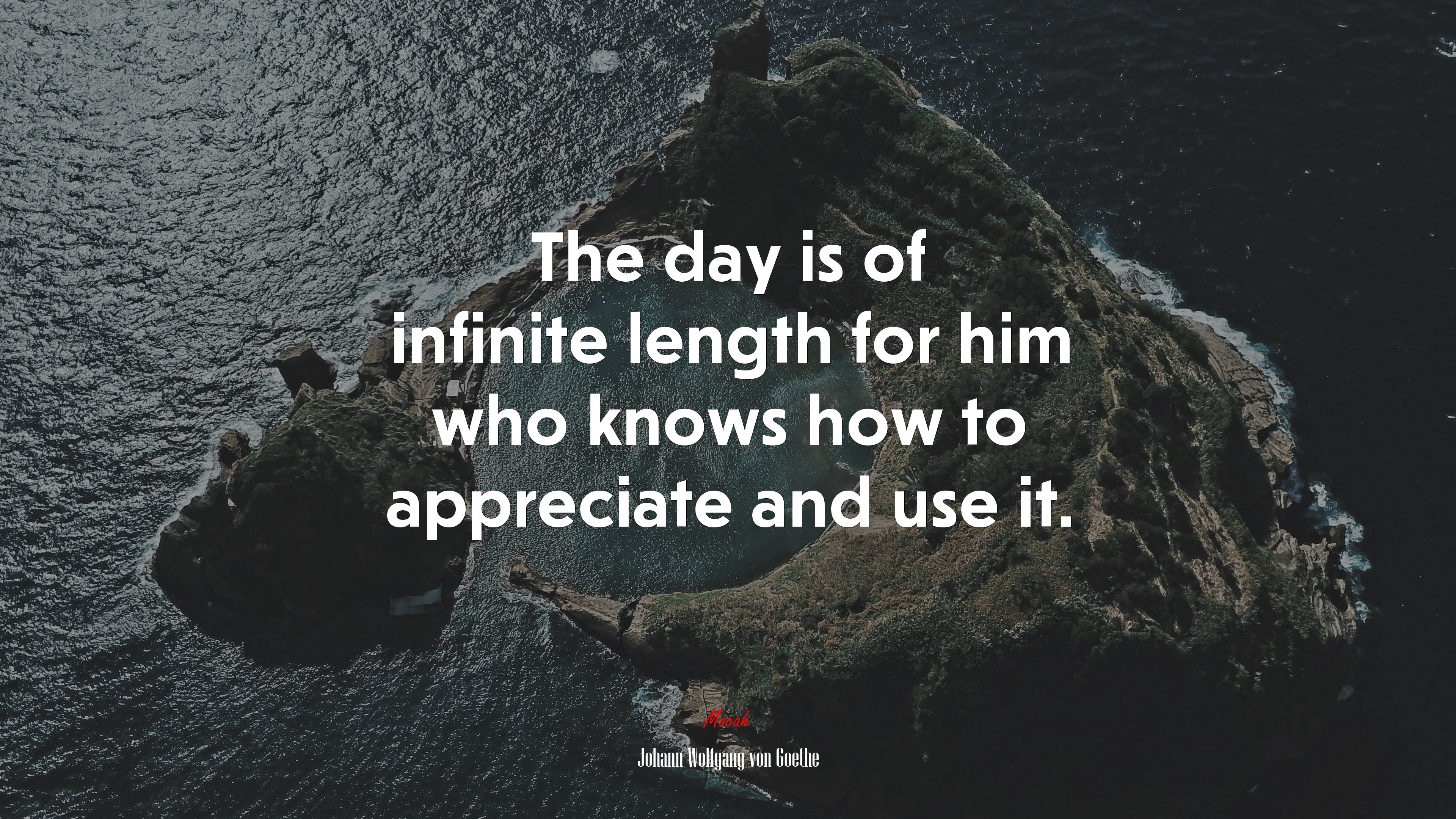 The day is of infinite length for him who knows how to appreciate and use it. | Johann Wolfgang von Goethe quote HD Wallpaper