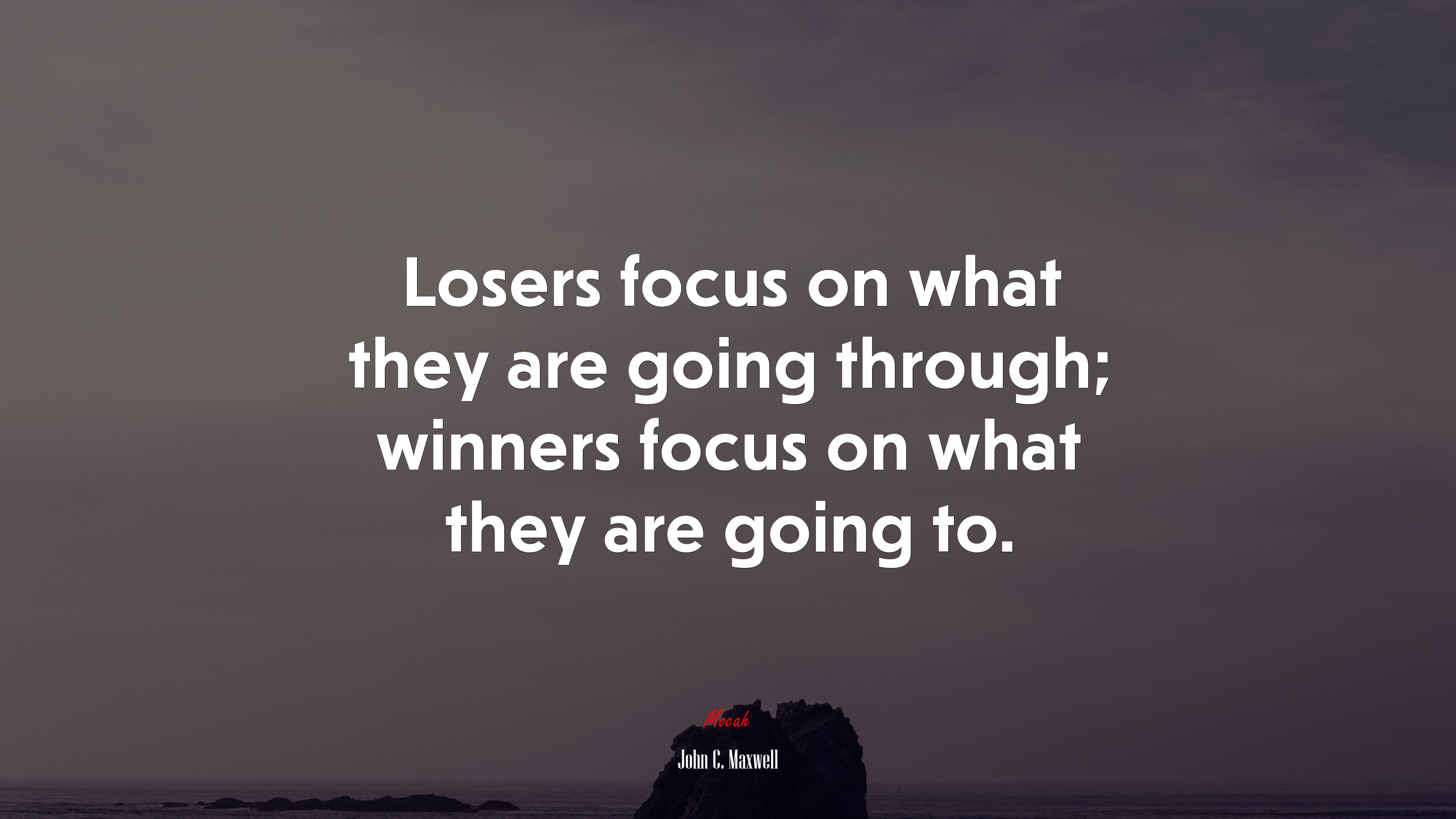 Losers focus on what they are going through; winners focus on what they are going to. | John C. Maxwell quote HD Wallpaper