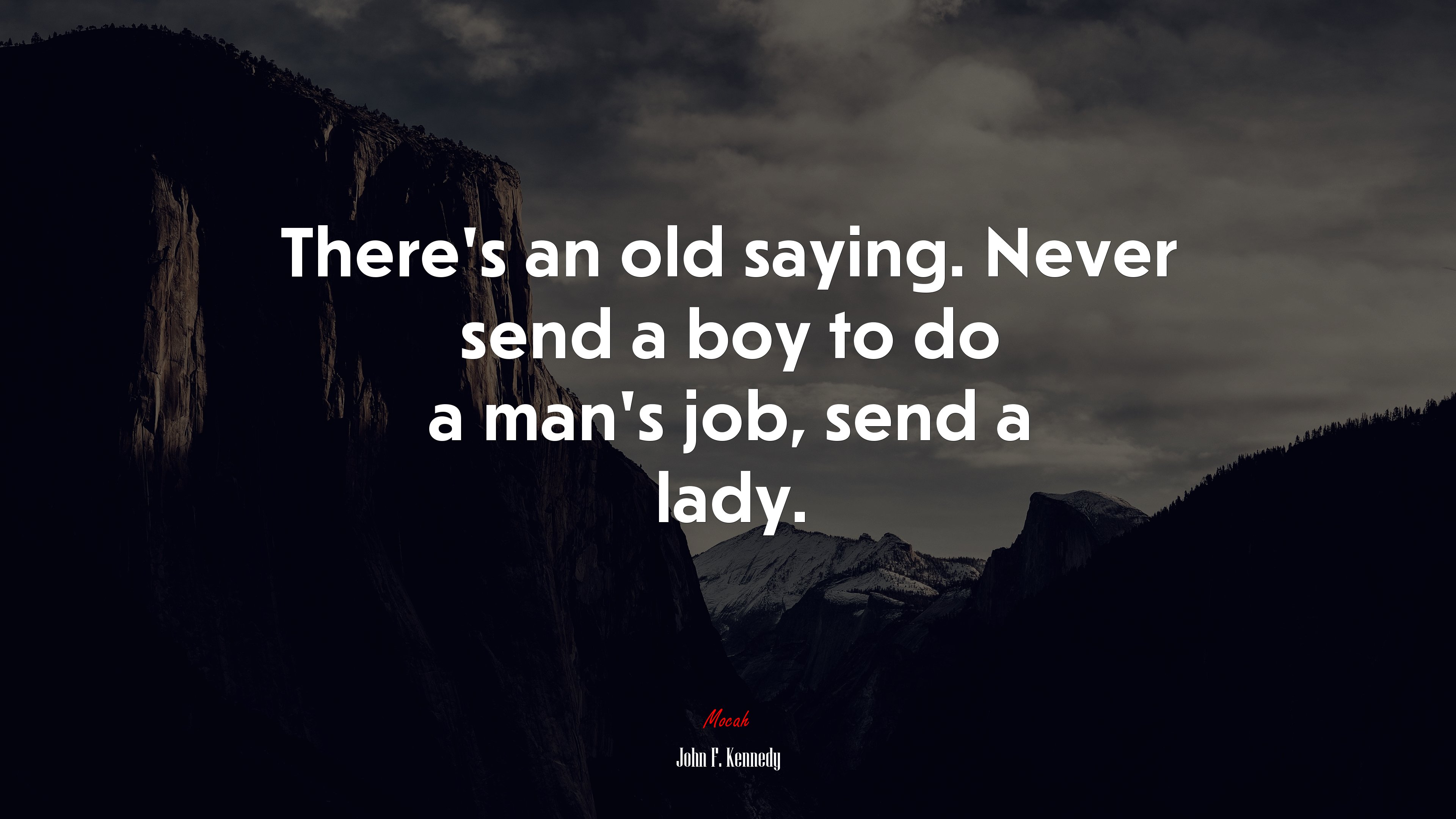 There’s an old saying. Never send a boy to do a man’s job, send a lady. | John F. Kennedy quote HD Wallpaper
