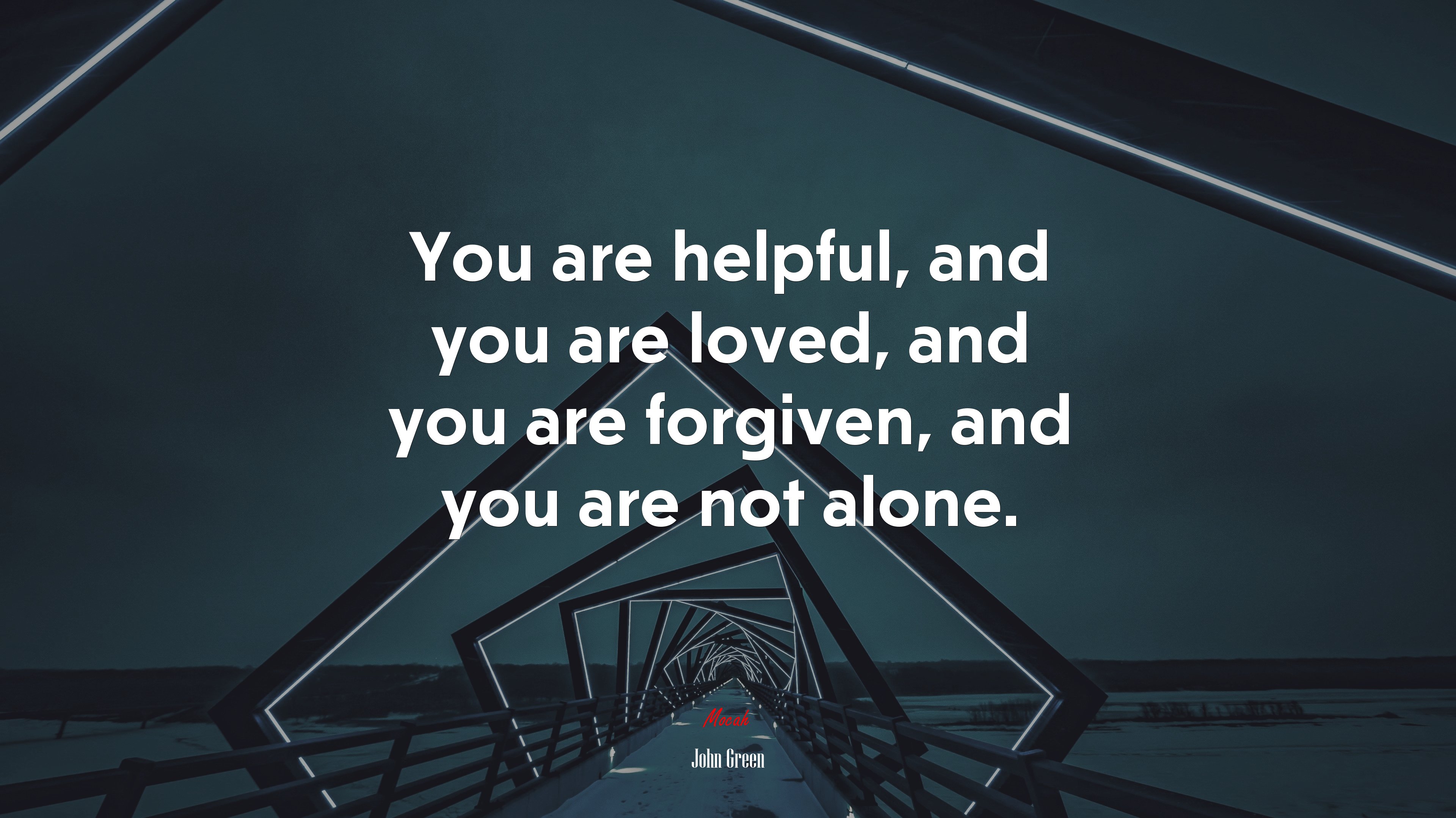 You are helpful, and you are loved, and you are forgiven, and you are not alone. | John Green quote HD Wallpaper