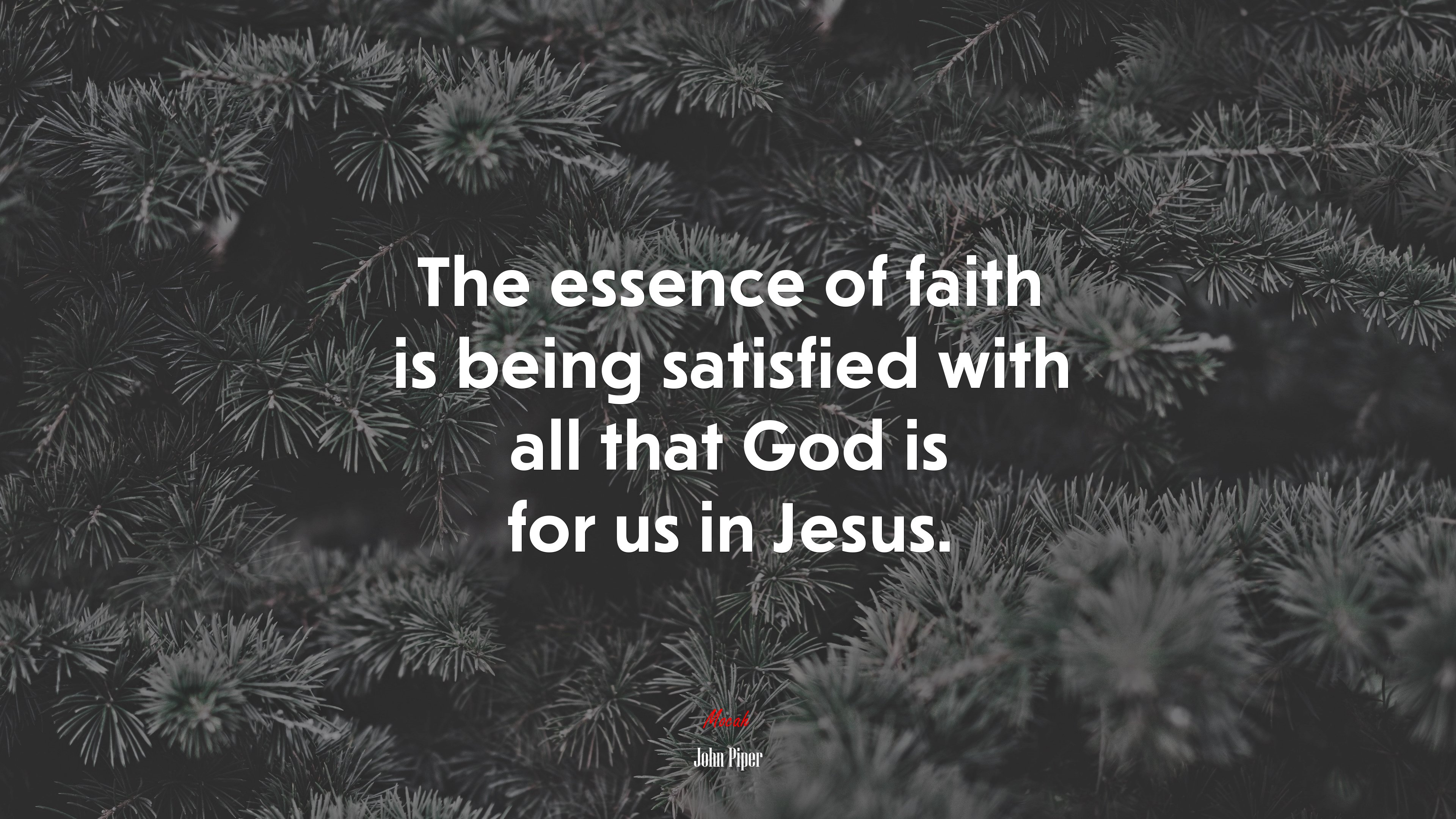 The essence of faith is being satisfied with all that God is for us in Jesus. | John Piper quote HD Wallpaper