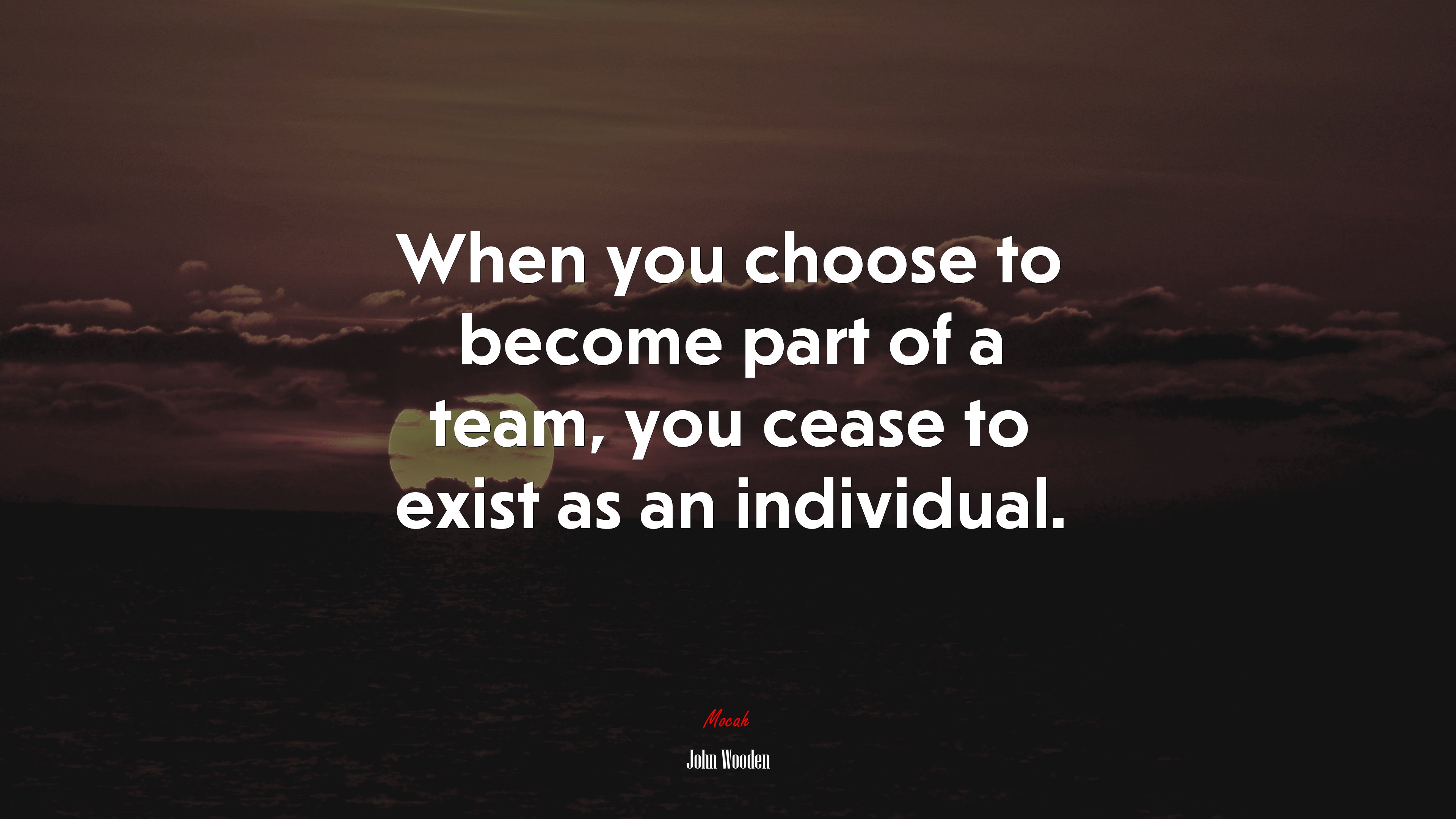 When you choose to become part of a team, you cease to exist as an individual. | John Wooden quote HD Wallpaper
