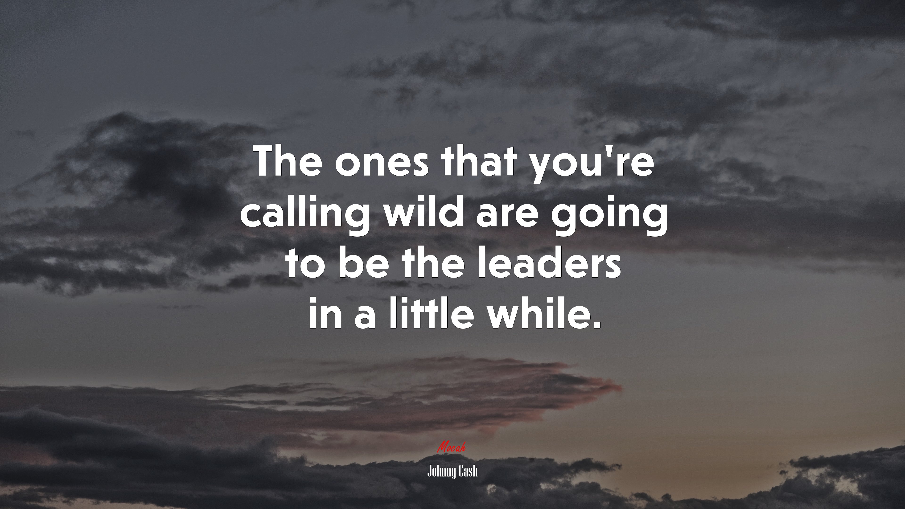 The ones that you’re calling wild are going to be the leaders in a little while. | Johnny Cash quote HD Wallpaper