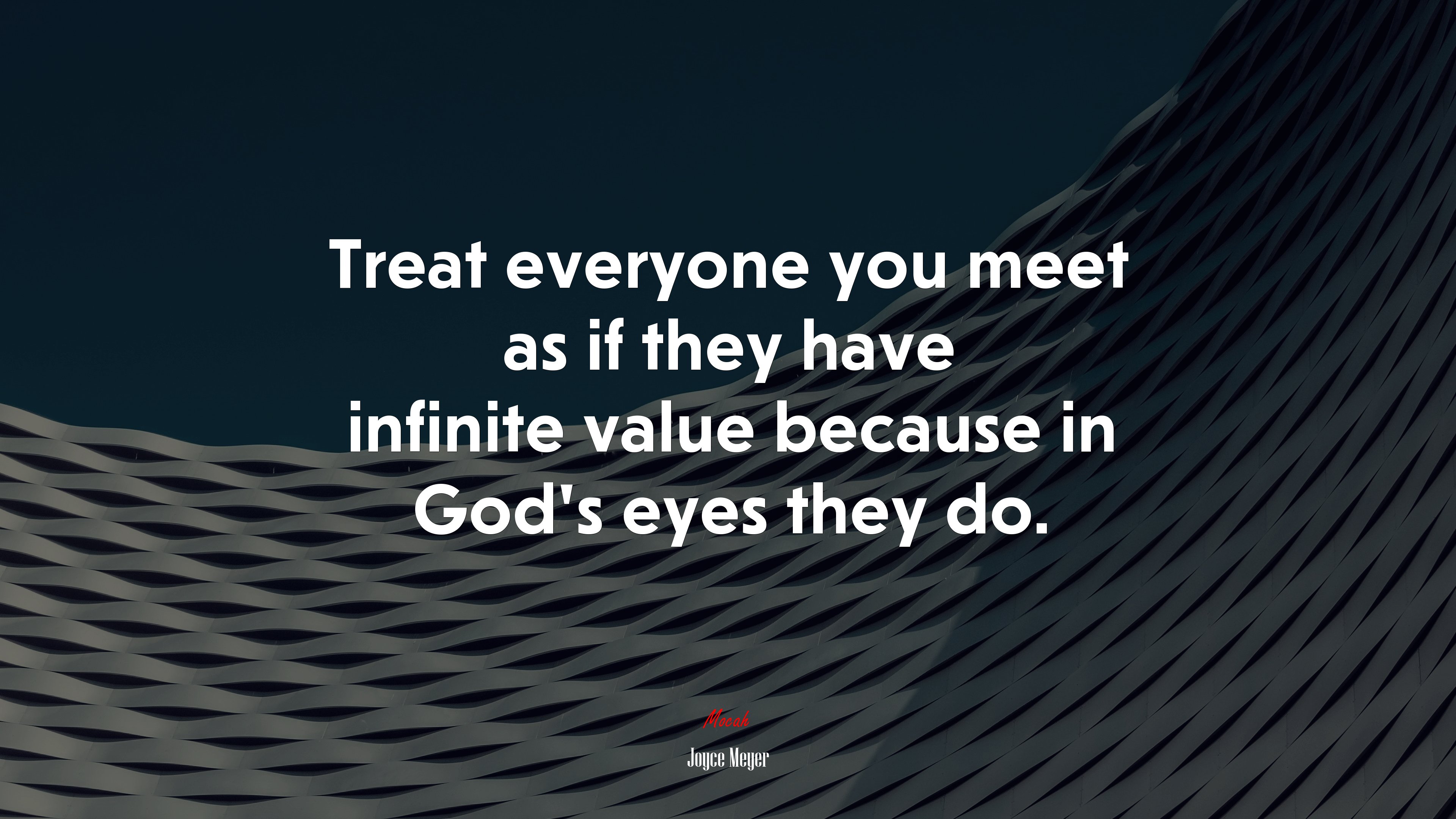 Treat everyone you meet as if they have infinite value because in God’s eyes they do. | Joyce Meyer quote HD Wallpaper