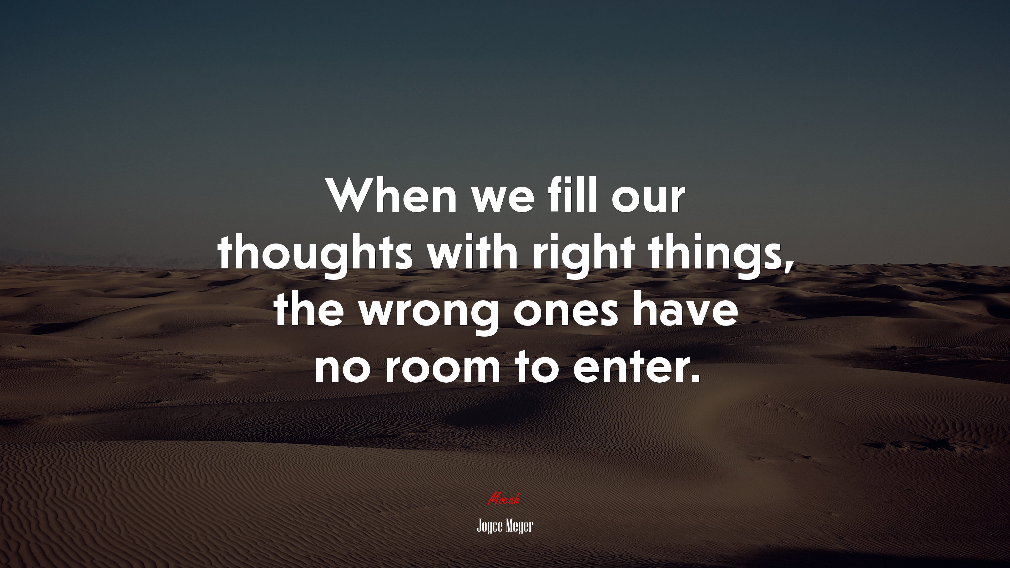 When we fill our thoughts with right things, the wrong ones have no room to enter. | Joyce Meyer quote HD Wallpaper