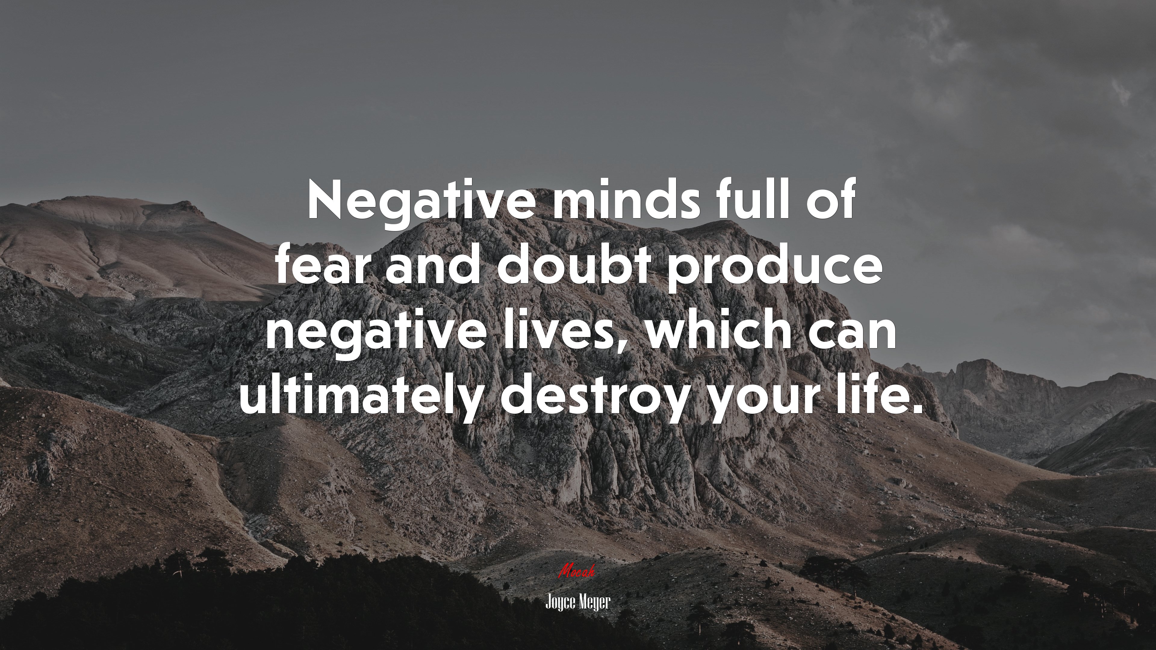 Negative minds full of fear and doubt produce negative lives, which can ultimately destroy your life. | Joyce Meyer quote HD Wallpaper