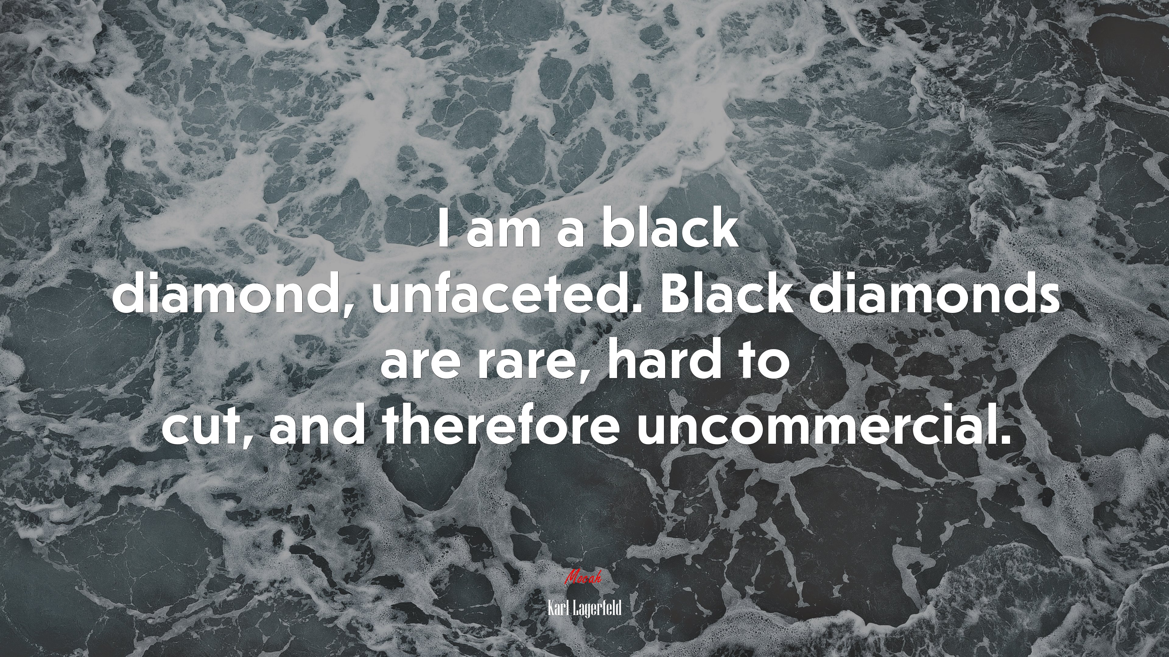I am a black diamond, unfaceted. Black diamonds are rare, hard to cut, and therefore uncommercial. | Karl Lagerfeld quote HD Wallpaper