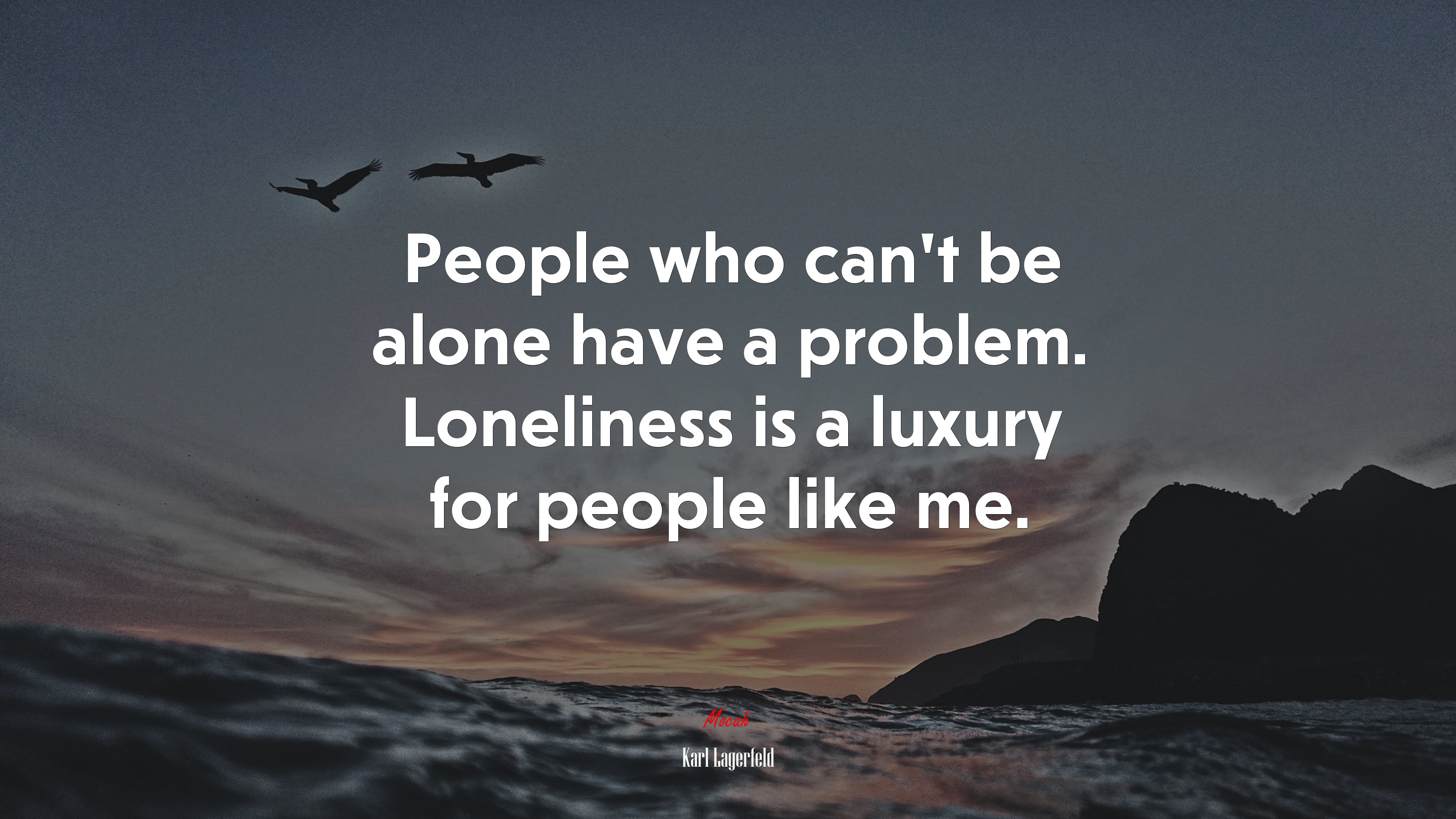 People who can’t be alone have a problem. Loneliness is a luxury for people like me. | Karl Lagerfeld quote HD Wallpaper