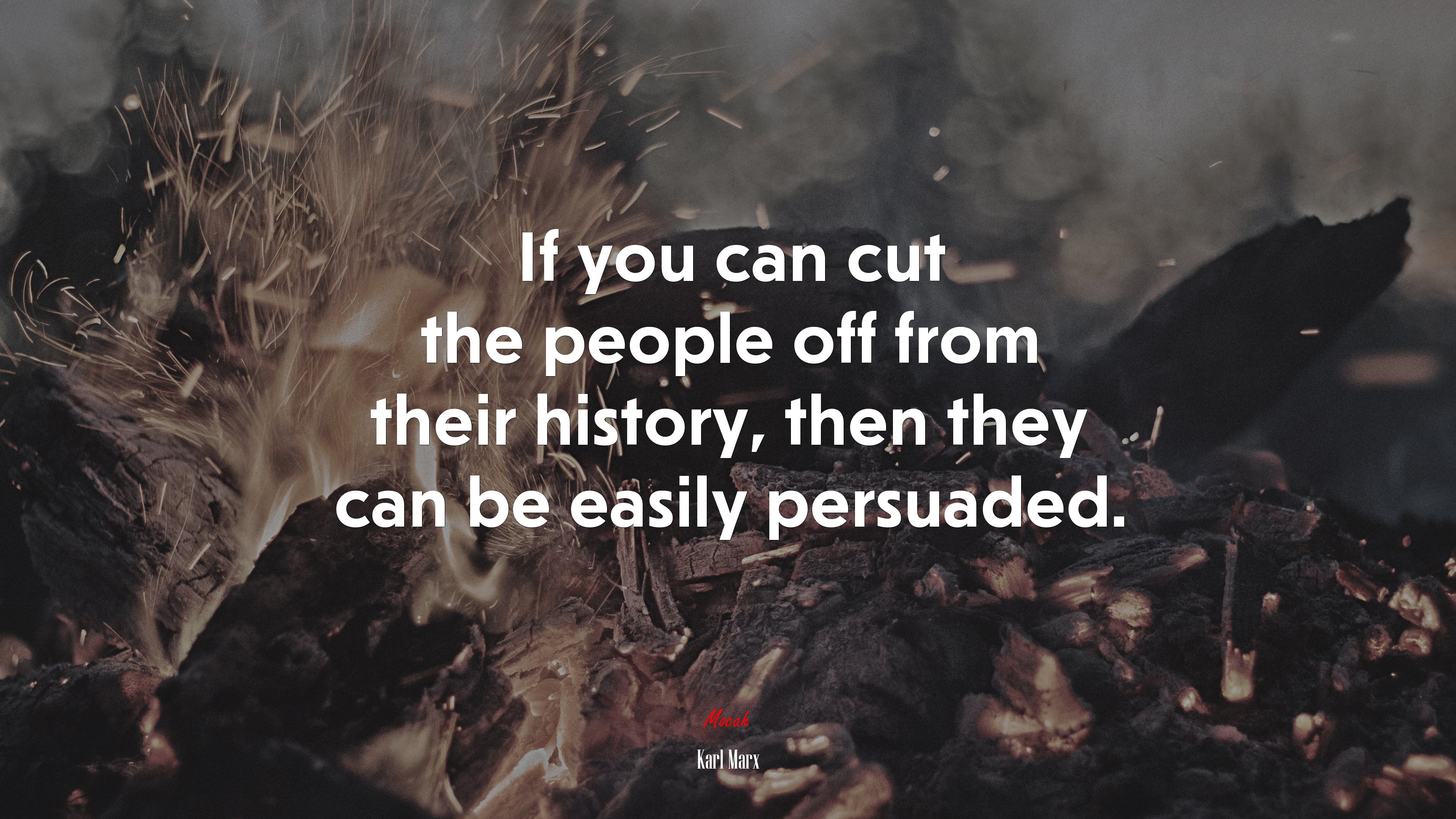 If you can cut the people off from their history, then they can be easily persuaded. | Karl Marx quote HD Wallpaper