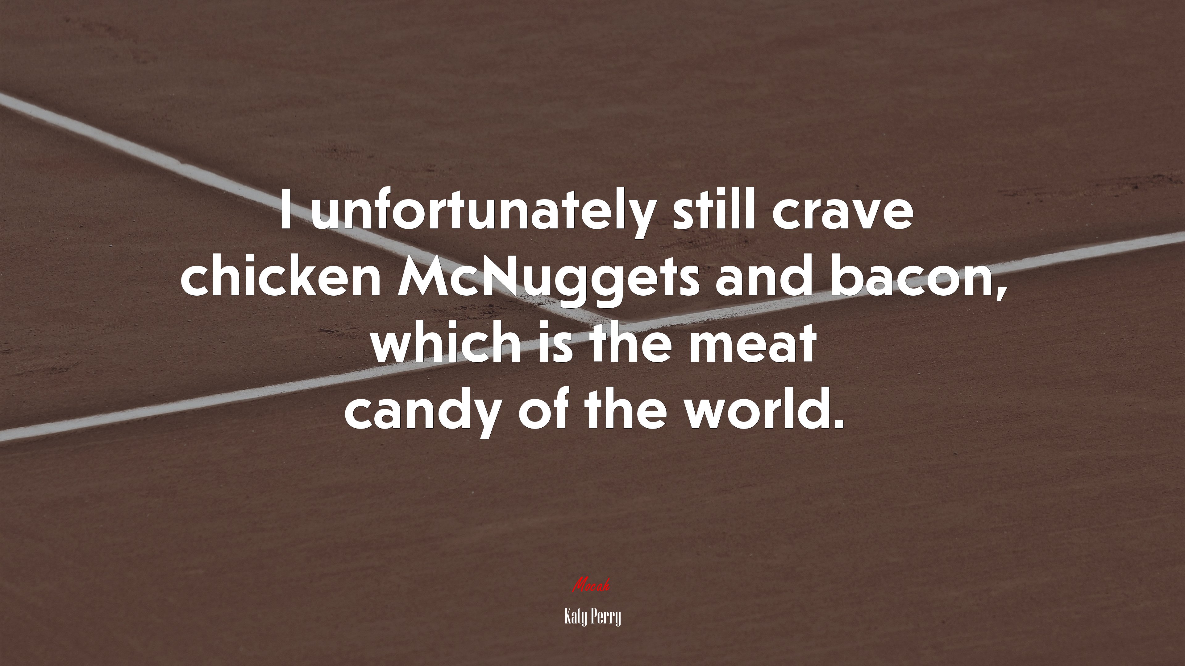 I unfortunately still crave chicken McNuggets and bacon, which is the meat candy of the world. | Katy Perry quote HD Wallpaper