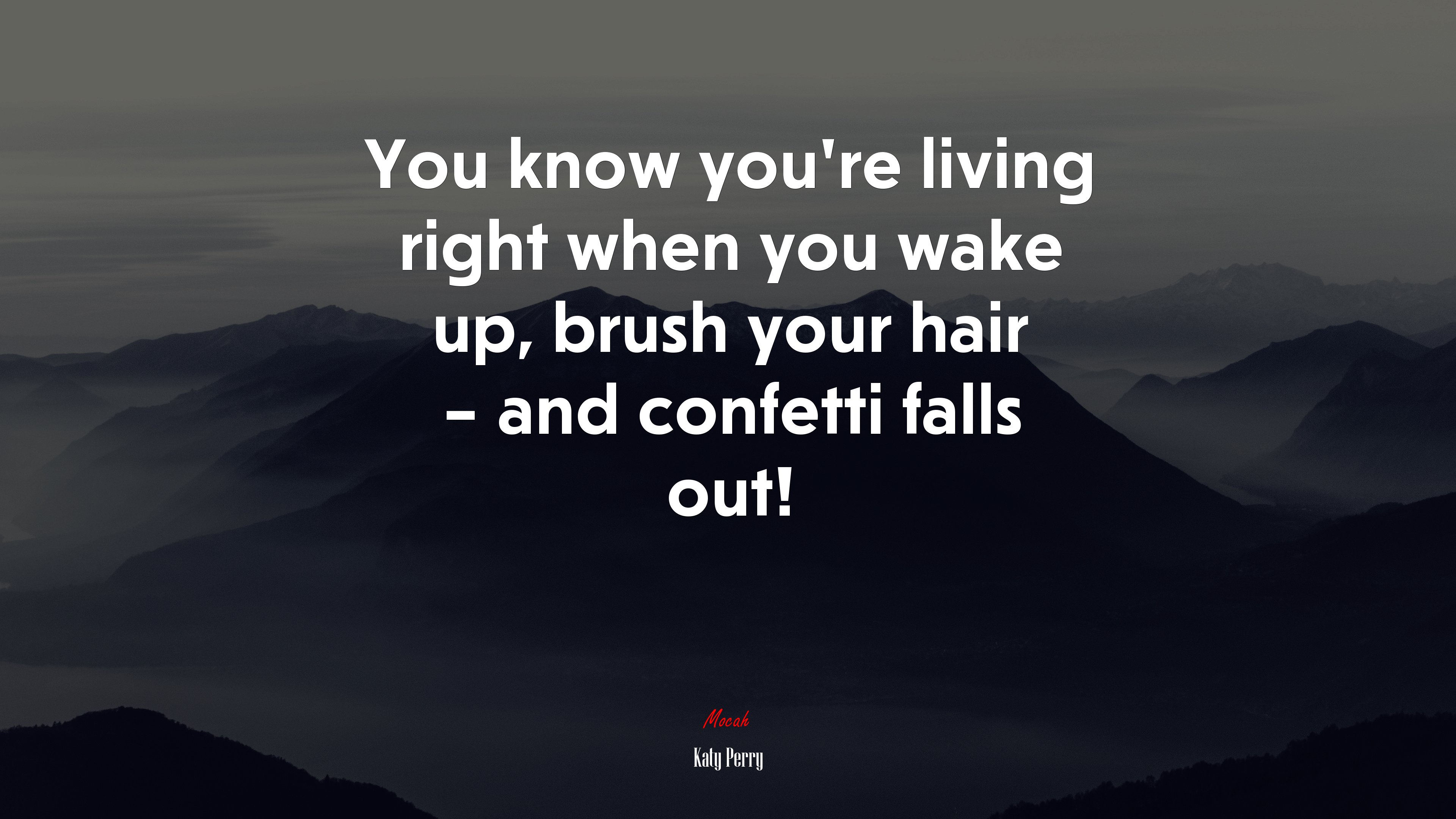 You know you’re living right when you wake up, brush your hair – and confetti falls out! | Katy Perry quote HD Wallpaper
