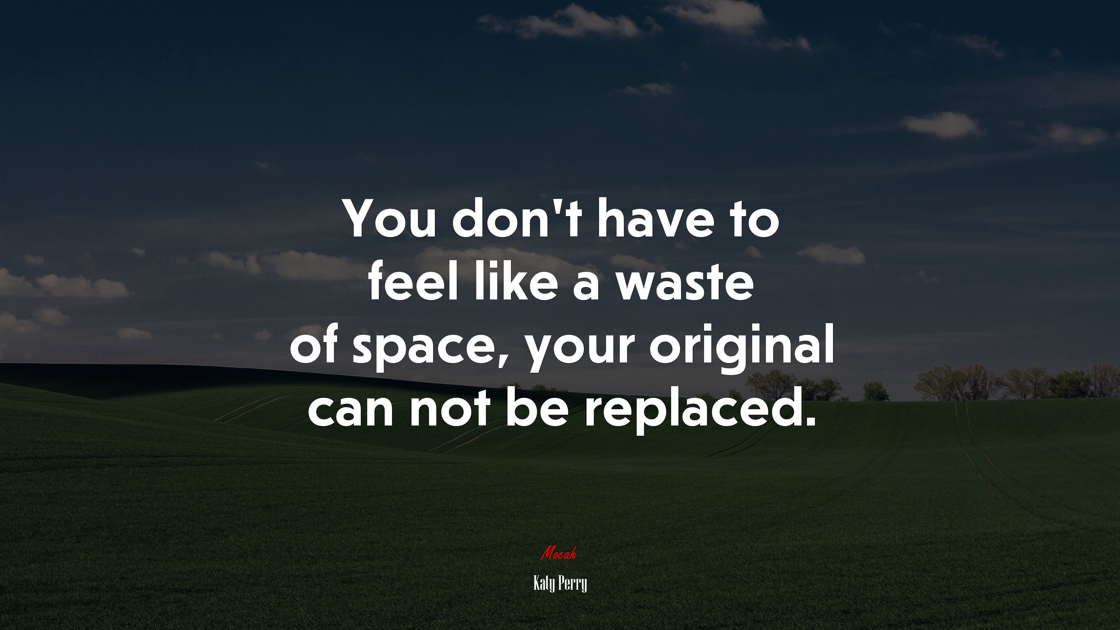 You don’t have to feel like a waste of space, your original can not be replaced. | Katy Perry quote HD Wallpaper