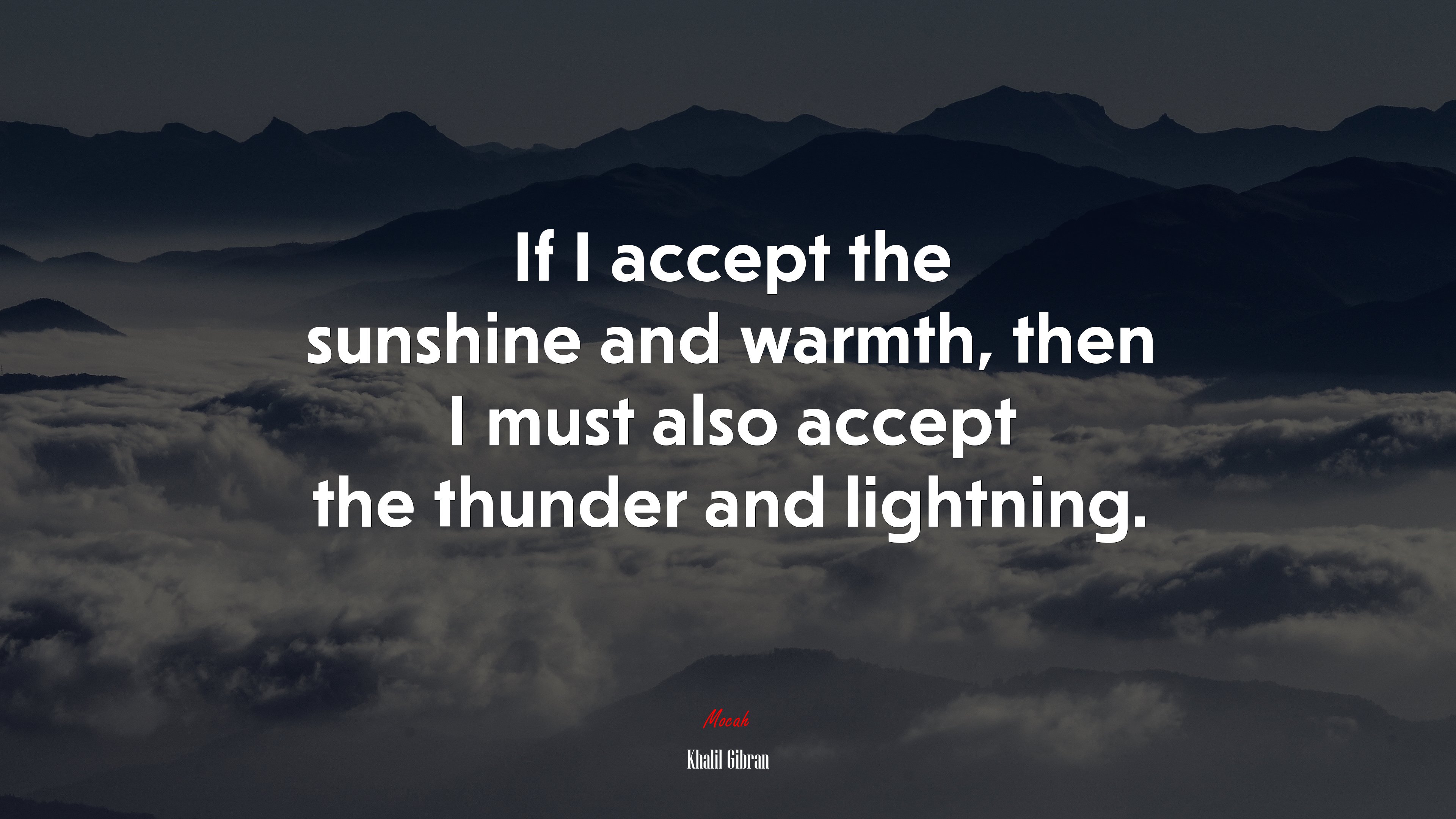 If I accept the sunshine and warmth, then I must also accept the thunder and lightning. | Khalil Gibran quote HD Wallpaper
