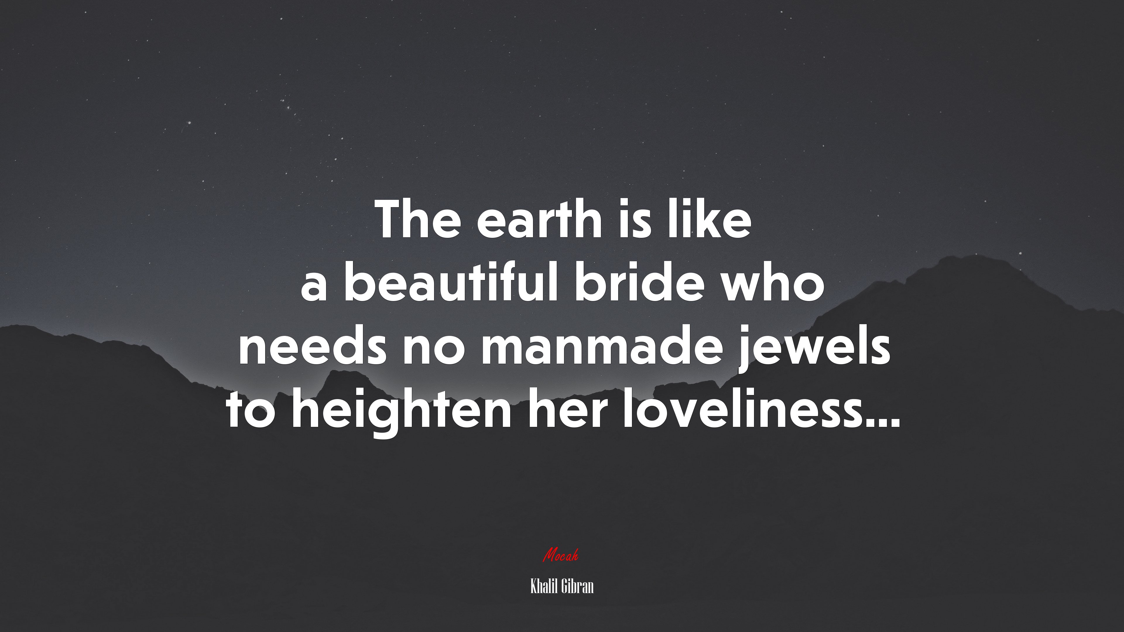 The earth is like a beautiful bride who needs no manmade jewels to heighten her loveliness... | Khalil Gibran quote HD Wallpaper